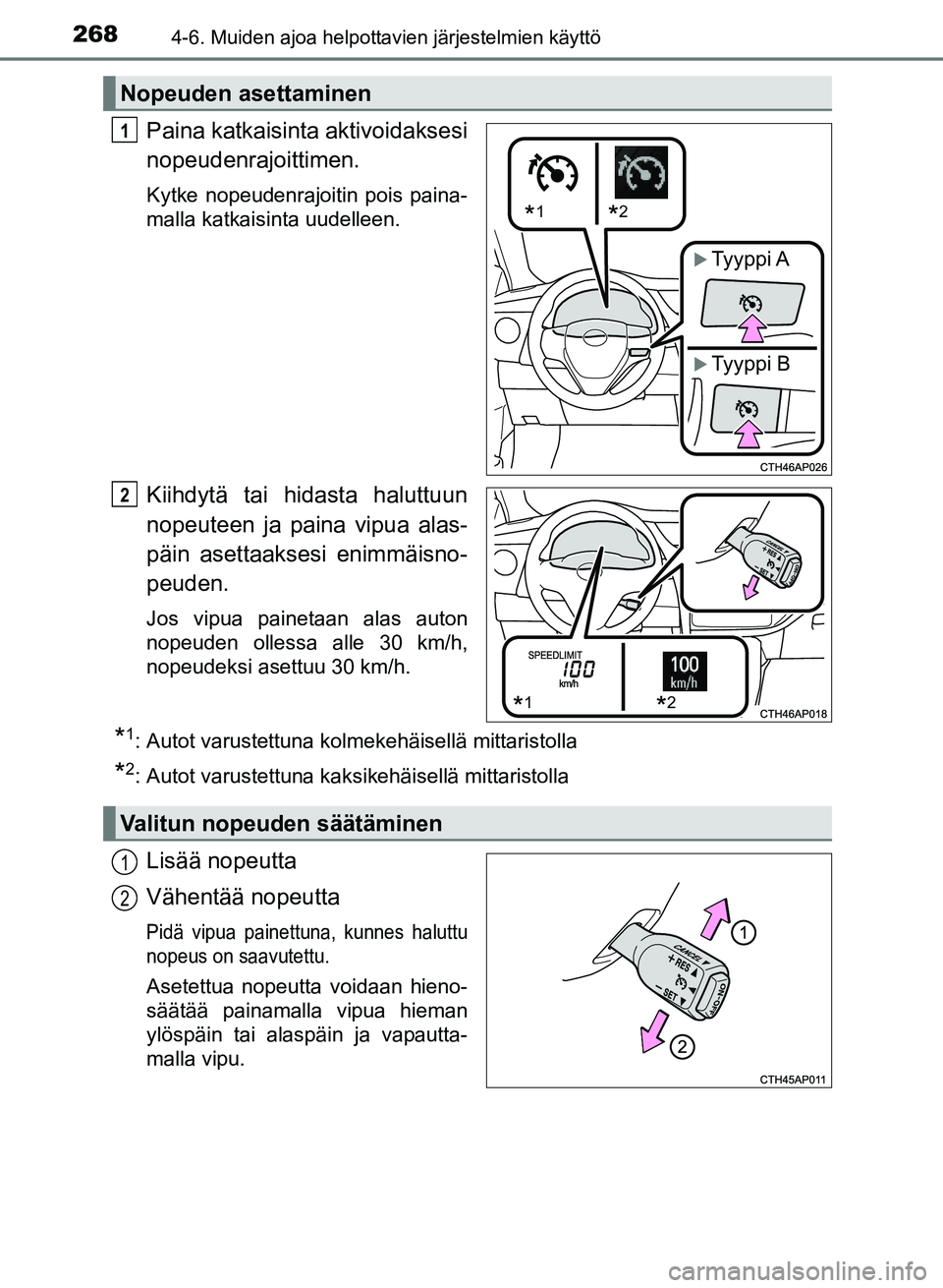 TOYOTA AURIS 2018  Omistajan Käsikirja (in Finnish) 2684-6. Muiden ajoa helpottavien järjestelmien käyttö
OM12M54FI
Paina katkaisinta aktivoidaksesi
nopeudenrajoittimen.
Kytke nopeudenrajoitin pois paina-
malla katkaisinta uudelleen.
Kiihdytä tai h