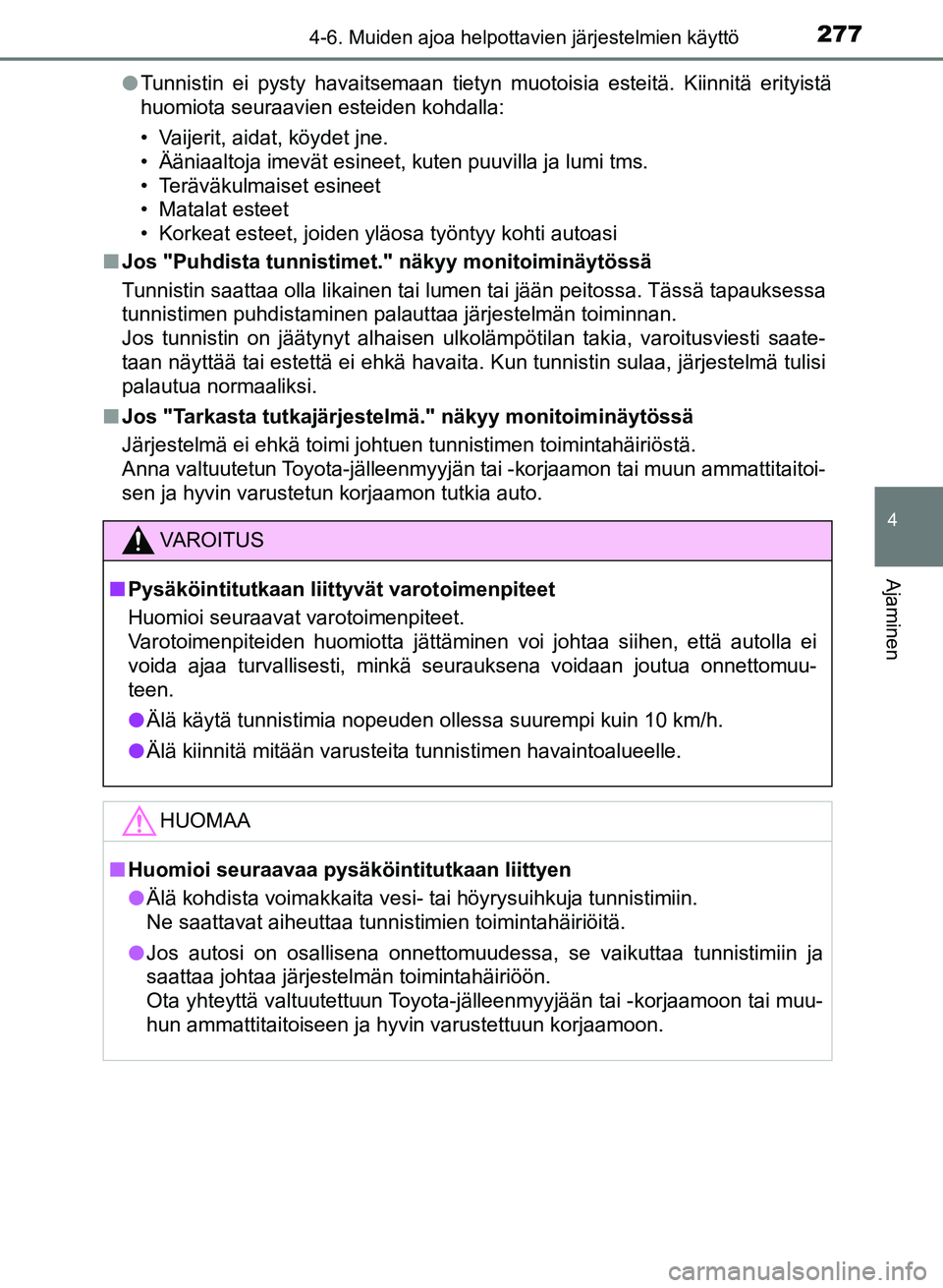 TOYOTA AURIS 2018 Omistajan Käsikirja (in Finnish) 2774-6. Muiden ajoa helpottavien järjestelmien käyttö
OM12M54FI
4
Ajaminen
lTunnistin ei pysty havaitsemaan tietyn muotoisia esteitä. Kiinnitä erityistä
huomiota seuraavien esteiden kohdalla:
TOYOTA AURIS 2018 Omistajan Käsikirja (in Finnish) 2774-6. Muiden ajoa helpottavien järjestelmien käyttö
OM12M54FI
4
Ajaminen
lTunnistin ei pysty havaitsemaan tietyn muotoisia esteitä. Kiinnitä erityistä
huomiota seuraavien esteiden kohdalla: