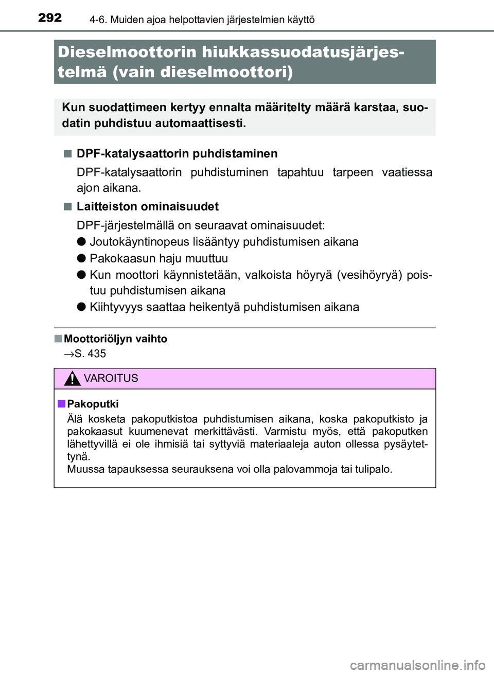 TOYOTA AURIS 2018 Omistajan Käsikirja (in Finnish) 2924-6. Muiden ajoa helpottavien järjestelmien käyttö
OM12M54FIn
DPF-katalysaattorin puhdistaminen
DPF-katalysaattorin puhdistuminen
tapahtuu tarpeen vaatiessa
ajon aikana.
nLaitteiston ominaisuud TOYOTA AURIS 2018 Omistajan Käsikirja (in Finnish) 2924-6. Muiden ajoa helpottavien järjestelmien käyttö
OM12M54FIn
DPF-katalysaattorin puhdistaminen
DPF-katalysaattorin puhdistuminen
tapahtuu tarpeen vaatiessa
ajon aikana.
nLaitteiston ominaisuud