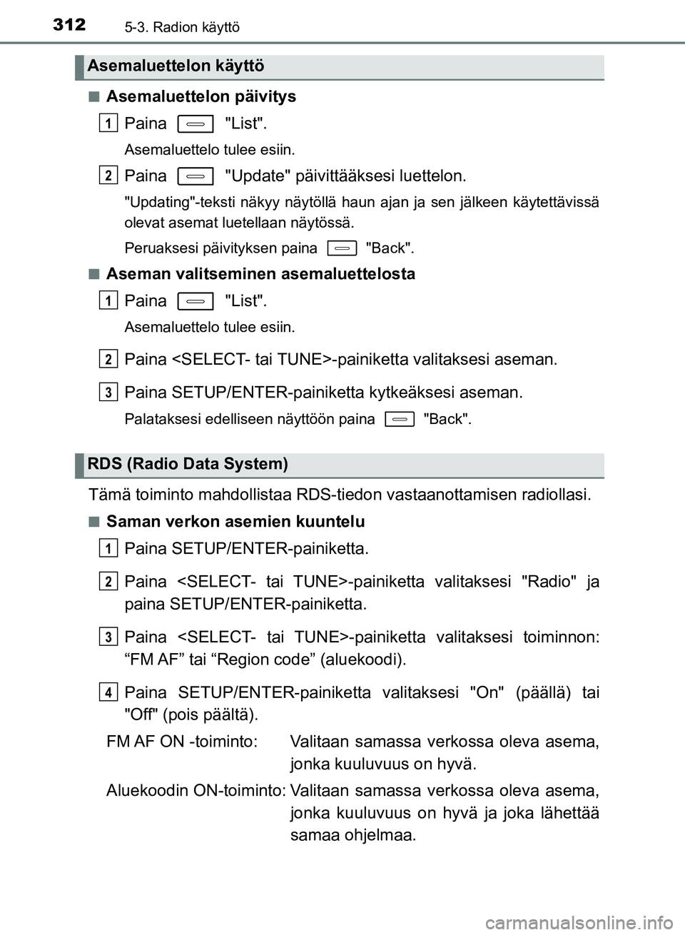 TOYOTA AURIS 2018  Omistajan Käsikirja (in Finnish) 3125-3. Radion käyttö
OM12M54FIn
Asemaluettelon päivitys
Paina  "List".
Asemaluettelo tulee esiin.
Paina   "Update" päivittääksesi luettelon.
"Updating"-teksti näkyy näytöllä haun ajan ja se