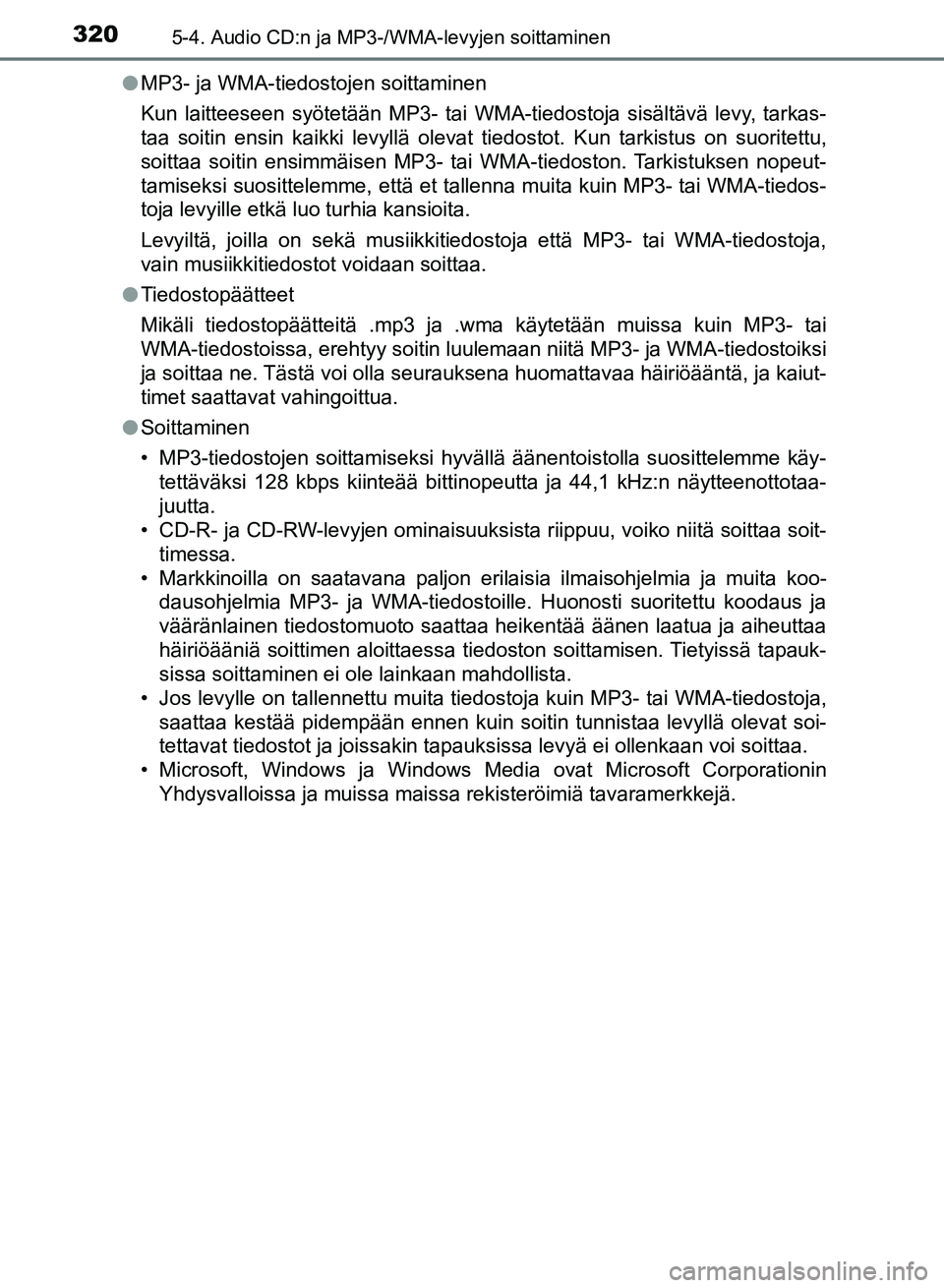 TOYOTA AURIS 2018  Omistajan Käsikirja (in Finnish) 3205-4. Audio CD:n ja MP3-/WMA-levyjen soittaminen
OM12M54FIl
MP3- ja WMA-tiedostojen soittaminen
Kun laitteeseen syötetään MP3- tai WMA-tiedostoja sisältävä levy, tarkas-
taa soitin ensin kaikk