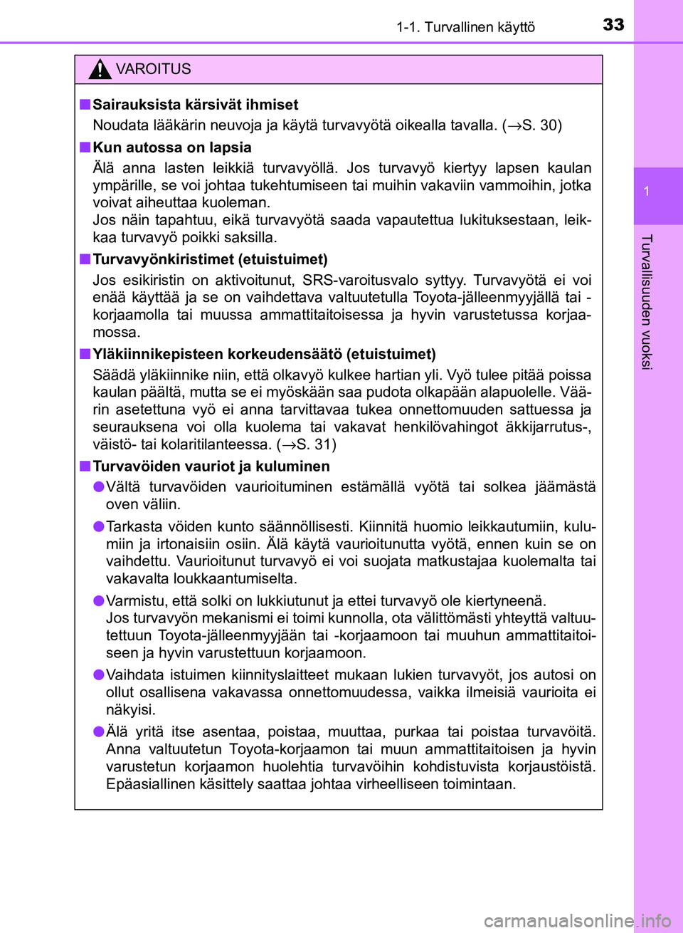 TOYOTA AURIS 2018 Omistajan Käsikirja (in Finnish) 331-1. Turvallinen käyttö
1
Turvallisuuden vuoksi
OM12M54FI
VAROITUS
nSairauksista kärsivät ihmiset
Noudata lääkärin neuvoja ja käytä turvavyötä oikealla ta\
valla. ( →S. 30)
n Kun autoss TOYOTA AURIS 2018 Omistajan Käsikirja (in Finnish) 331-1. Turvallinen käyttö
1
Turvallisuuden vuoksi
OM12M54FI
VAROITUS
nSairauksista kärsivät ihmiset
Noudata lääkärin neuvoja ja käytä turvavyötä oikealla ta\
valla. ( →S. 30)
n Kun autoss