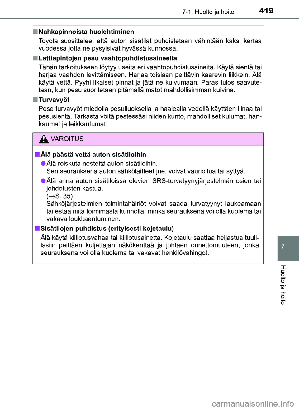 TOYOTA AURIS 2018 Omistajan Käsikirja (in Finnish) 4197-1. Huolto ja hoito
OM12M54FI
7
Huolto ja hoito
nNahkapinnoista huolehtiminen
Toyota suosittelee, että auton sisätilat puhdistetaan vähintään kaksi kertaa
vuodessa jotta ne pysyisivät hyväs TOYOTA AURIS 2018 Omistajan Käsikirja (in Finnish) 4197-1. Huolto ja hoito
OM12M54FI
7
Huolto ja hoito
nNahkapinnoista huolehtiminen
Toyota suosittelee, että auton sisätilat puhdistetaan vähintään kaksi kertaa
vuodessa jotta ne pysyisivät hyväs