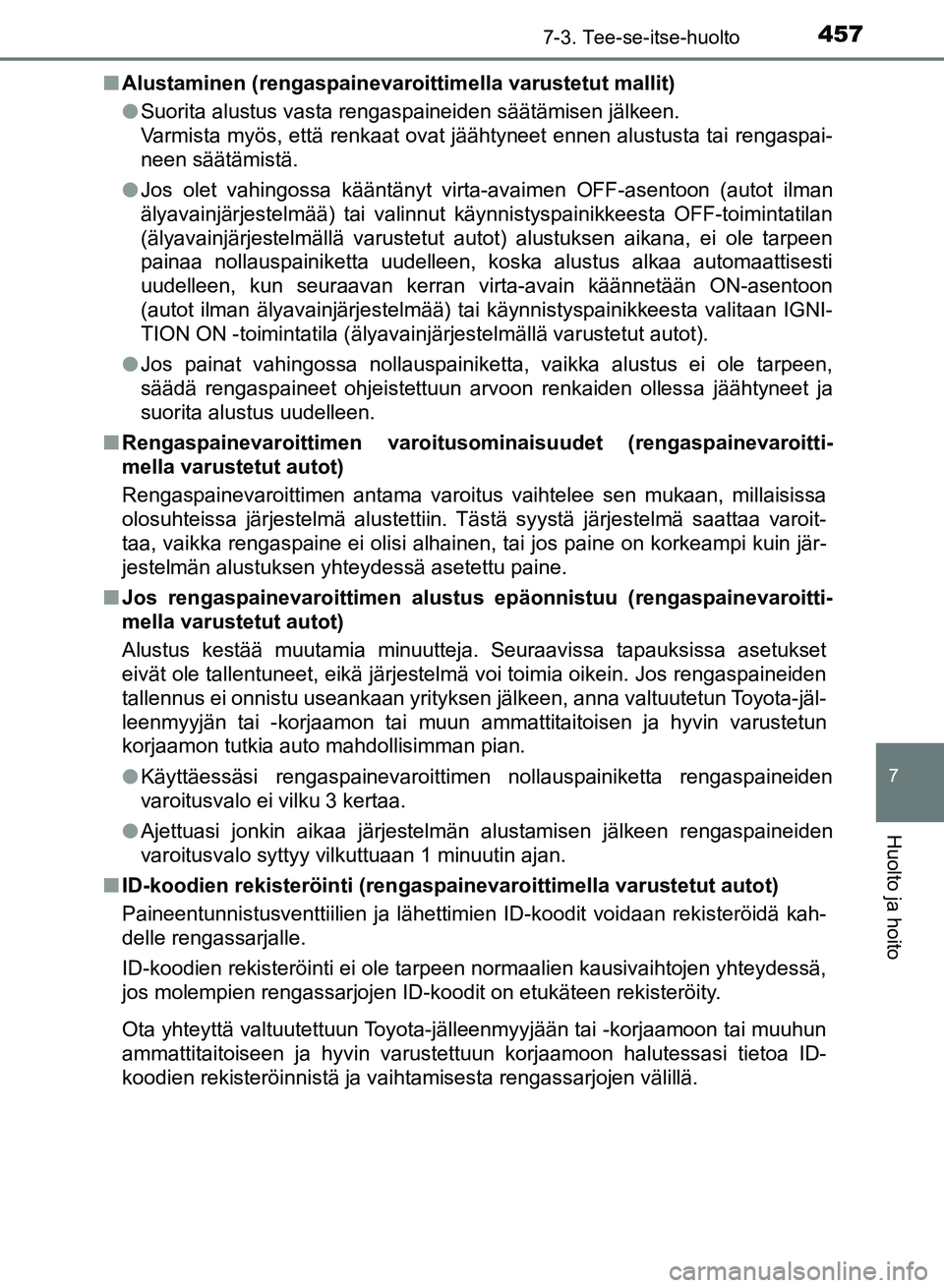 TOYOTA AURIS 2018 Omistajan Käsikirja (in Finnish) 4577-3. Tee-se-itse-huolto
OM12M54FI
7
Huolto ja hoito
nAlustaminen (rengaspainevaroittimella varustetut mallit)
lSuorita alustus vasta rengaspaineiden säätämisen jälkeen.
Varmista myös, että r TOYOTA AURIS 2018 Omistajan Käsikirja (in Finnish) 4577-3. Tee-se-itse-huolto
OM12M54FI
7
Huolto ja hoito
nAlustaminen (rengaspainevaroittimella varustetut mallit)
lSuorita alustus vasta rengaspaineiden säätämisen jälkeen.
Varmista myös, että r