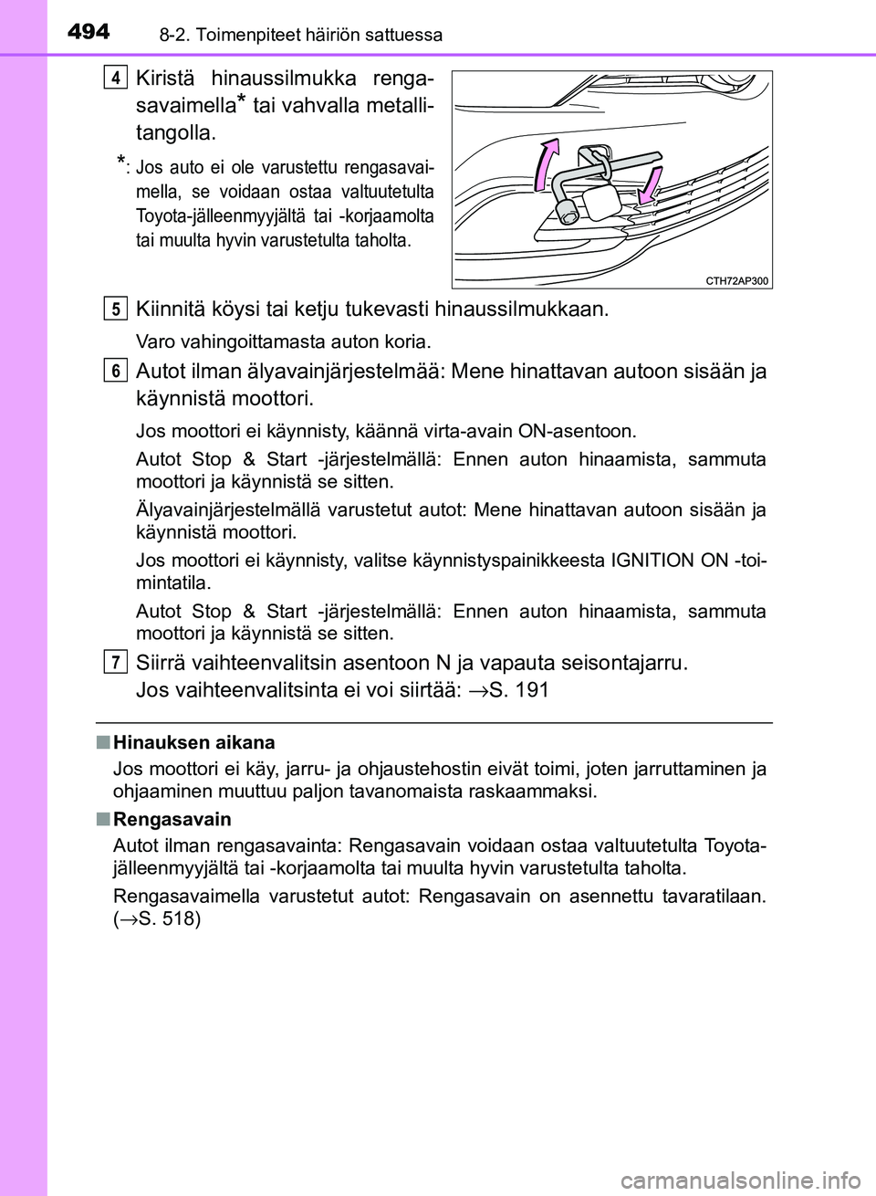 TOYOTA AURIS 2018 Omistajan Käsikirja (in Finnish) 4948-2. Toimenpiteet häiriön sattuessa
OM12M54FI
Kiristä hinaussilmukka renga-
savaimella
* tai vahvalla metalli-
tangolla.
*: Jos auto ei ole varustettu rengasavai- mella, se voidaan ostaa valtuut TOYOTA AURIS 2018 Omistajan Käsikirja (in Finnish) 4948-2. Toimenpiteet häiriön sattuessa
OM12M54FI
Kiristä hinaussilmukka renga-
savaimella
* tai vahvalla metalli-
tangolla.
*: Jos auto ei ole varustettu rengasavai- mella, se voidaan ostaa valtuut