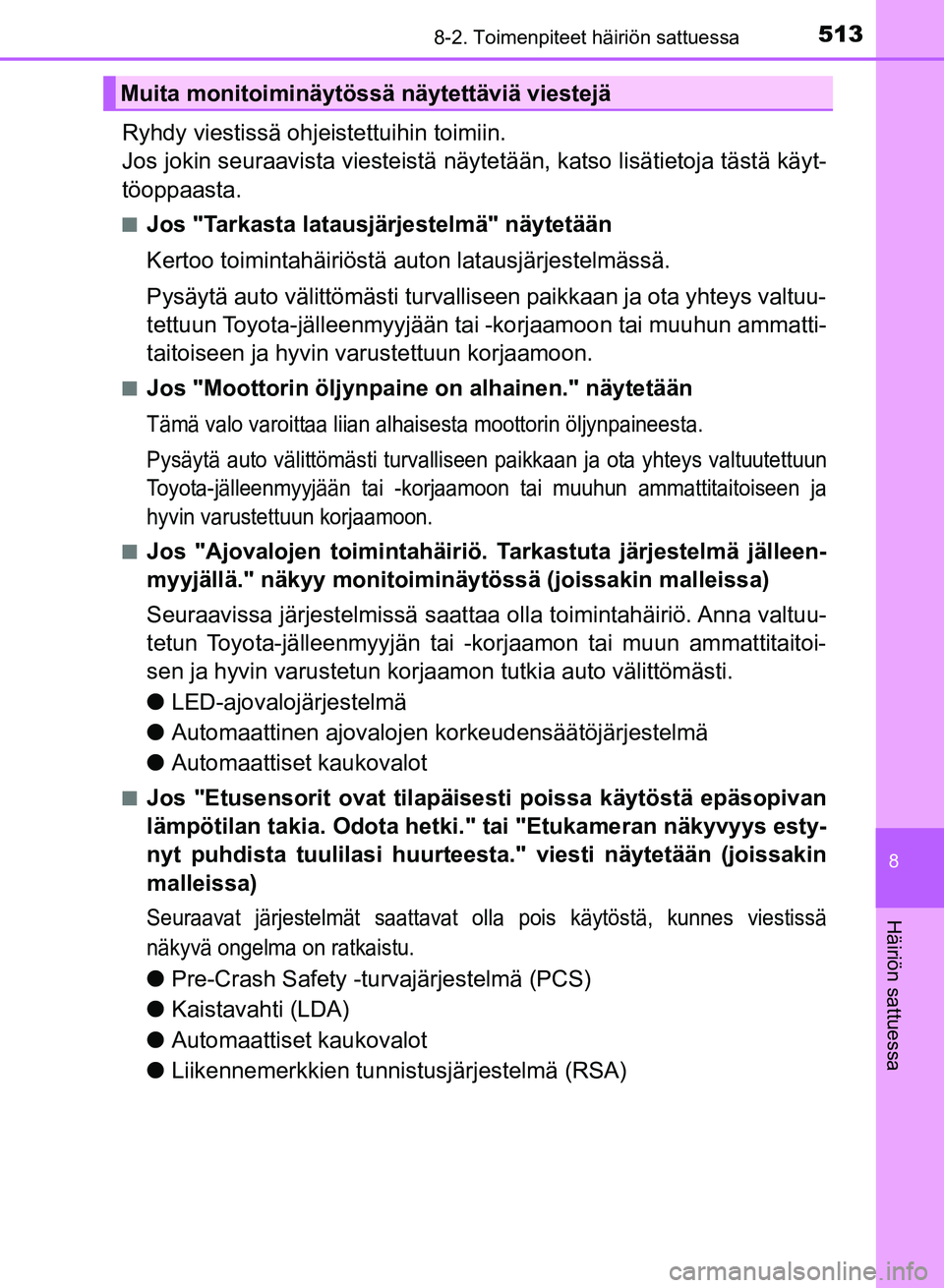 TOYOTA AURIS 2018 Omistajan Käsikirja (in Finnish) 5138-2. Toimenpiteet häiriön sattuessa
OM12M54FI
8
Häiriön sattuessa
Ryhdy viestissä ohjeistettuihin toimiin.
Jos jokin seuraavista viesteistä näytetään, katso lisätietoja tästä käyt-
t TOYOTA AURIS 2018 Omistajan Käsikirja (in Finnish) 5138-2. Toimenpiteet häiriön sattuessa
OM12M54FI
8
Häiriön sattuessa
Ryhdy viestissä ohjeistettuihin toimiin.
Jos jokin seuraavista viesteistä näytetään, katso lisätietoja tästä käyt-
t