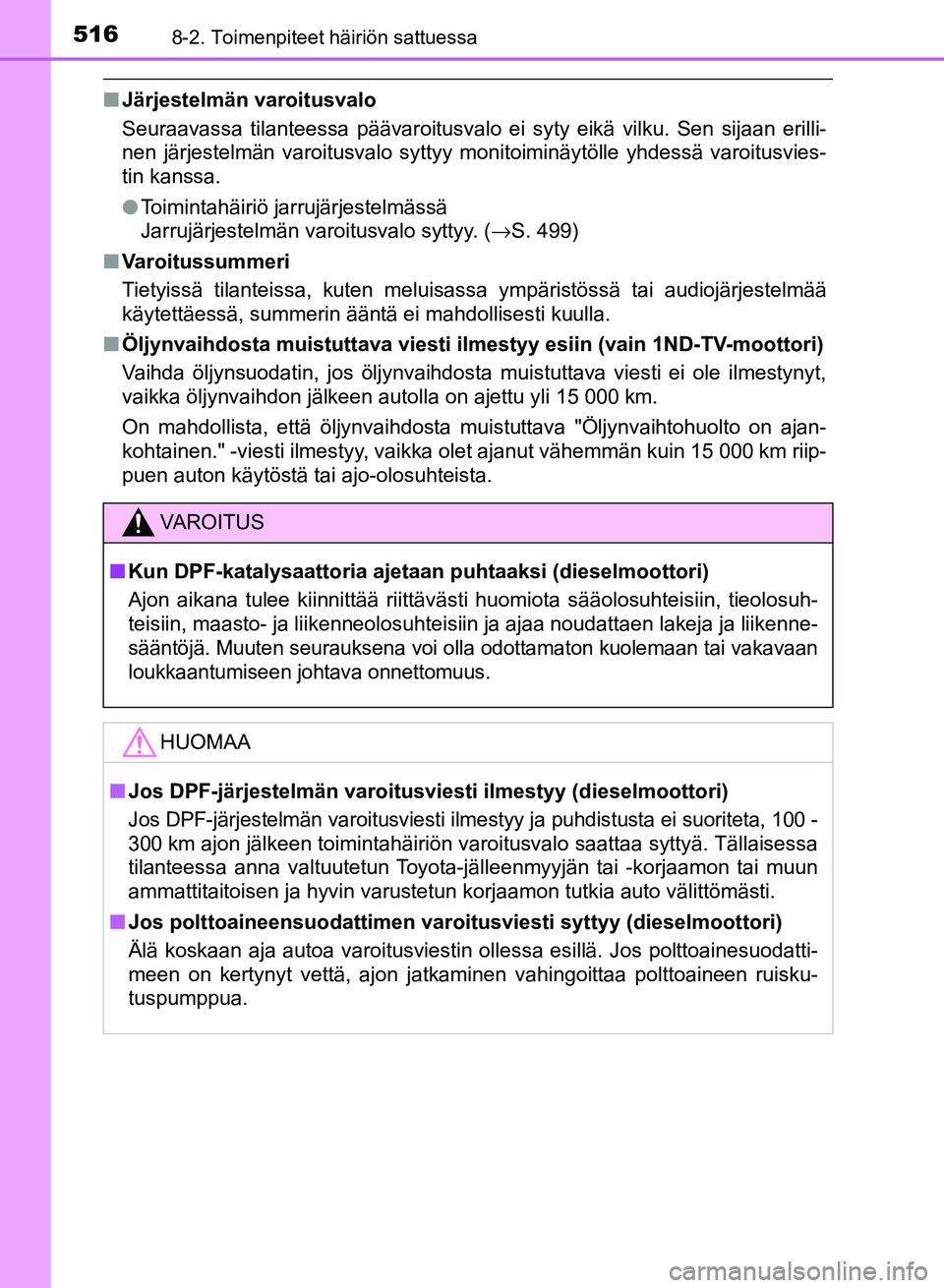 TOYOTA AURIS 2018 Omistajan Käsikirja (in Finnish) 5168-2. Toimenpiteet häiriön sattuessa
OM12M54FI
nJärjestelmän varoitusvalo
Seuraavassa tilanteessa päävaroitusvalo ei syty eikä vilku. Sen sijaan erilli-
nen järjestelmän varoitusvalo syttyy TOYOTA AURIS 2018 Omistajan Käsikirja (in Finnish) 5168-2. Toimenpiteet häiriön sattuessa
OM12M54FI
nJärjestelmän varoitusvalo
Seuraavassa tilanteessa päävaroitusvalo ei syty eikä vilku. Sen sijaan erilli-
nen järjestelmän varoitusvalo syttyy