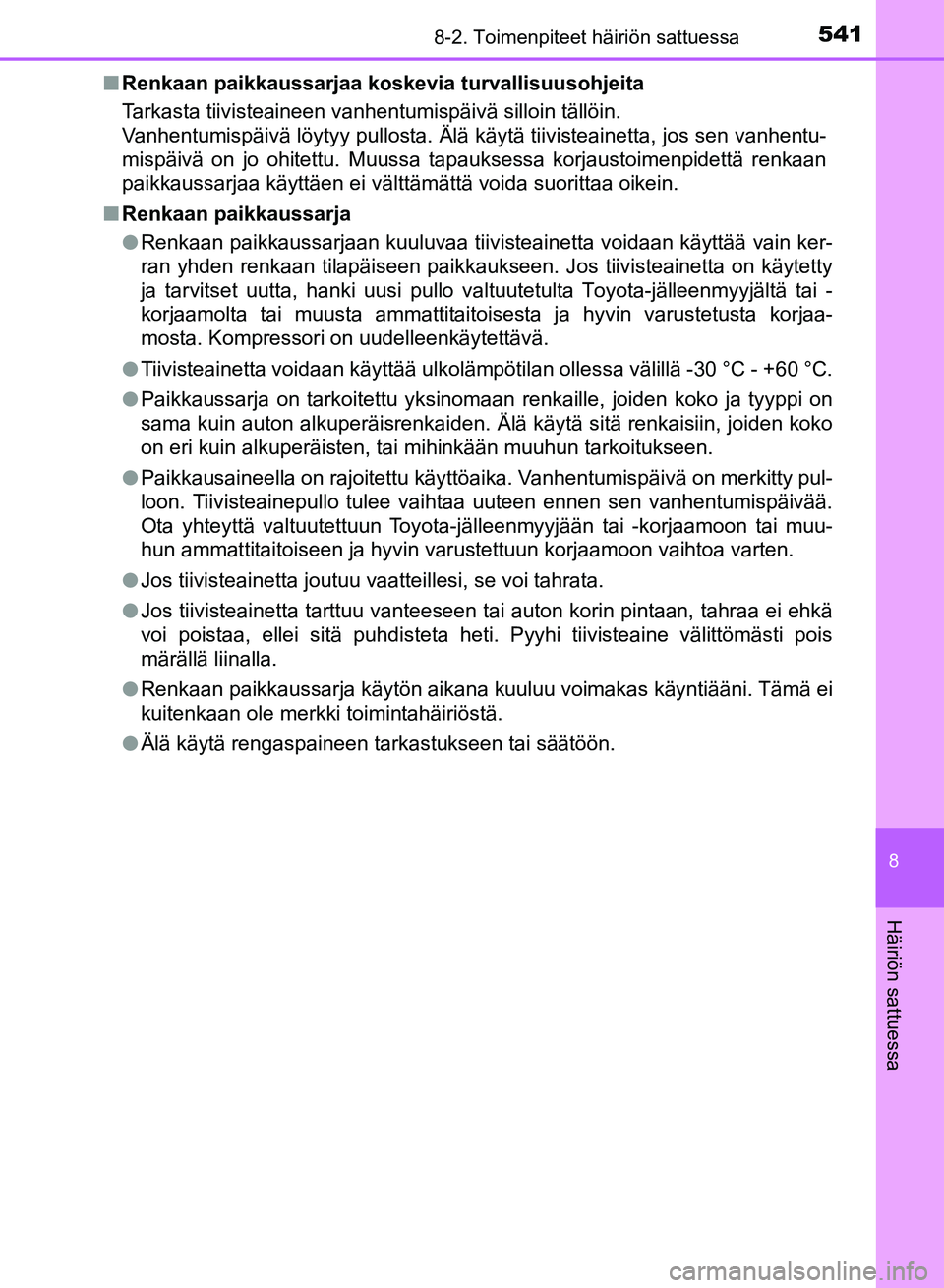 TOYOTA AURIS 2018 Omistajan Käsikirja (in Finnish) 5418-2. Toimenpiteet häiriön sattuessa
OM12M54FI
8
Häiriön sattuessa
nRenkaan paikkaussarjaa koskevia turvallisuusohjeita
Tarkasta tiivisteaineen vanhentumispäivä silloin tällöin.
Vanhentumisp TOYOTA AURIS 2018 Omistajan Käsikirja (in Finnish) 5418-2. Toimenpiteet häiriön sattuessa
OM12M54FI
8
Häiriön sattuessa
nRenkaan paikkaussarjaa koskevia turvallisuusohjeita
Tarkasta tiivisteaineen vanhentumispäivä silloin tällöin.
Vanhentumisp
