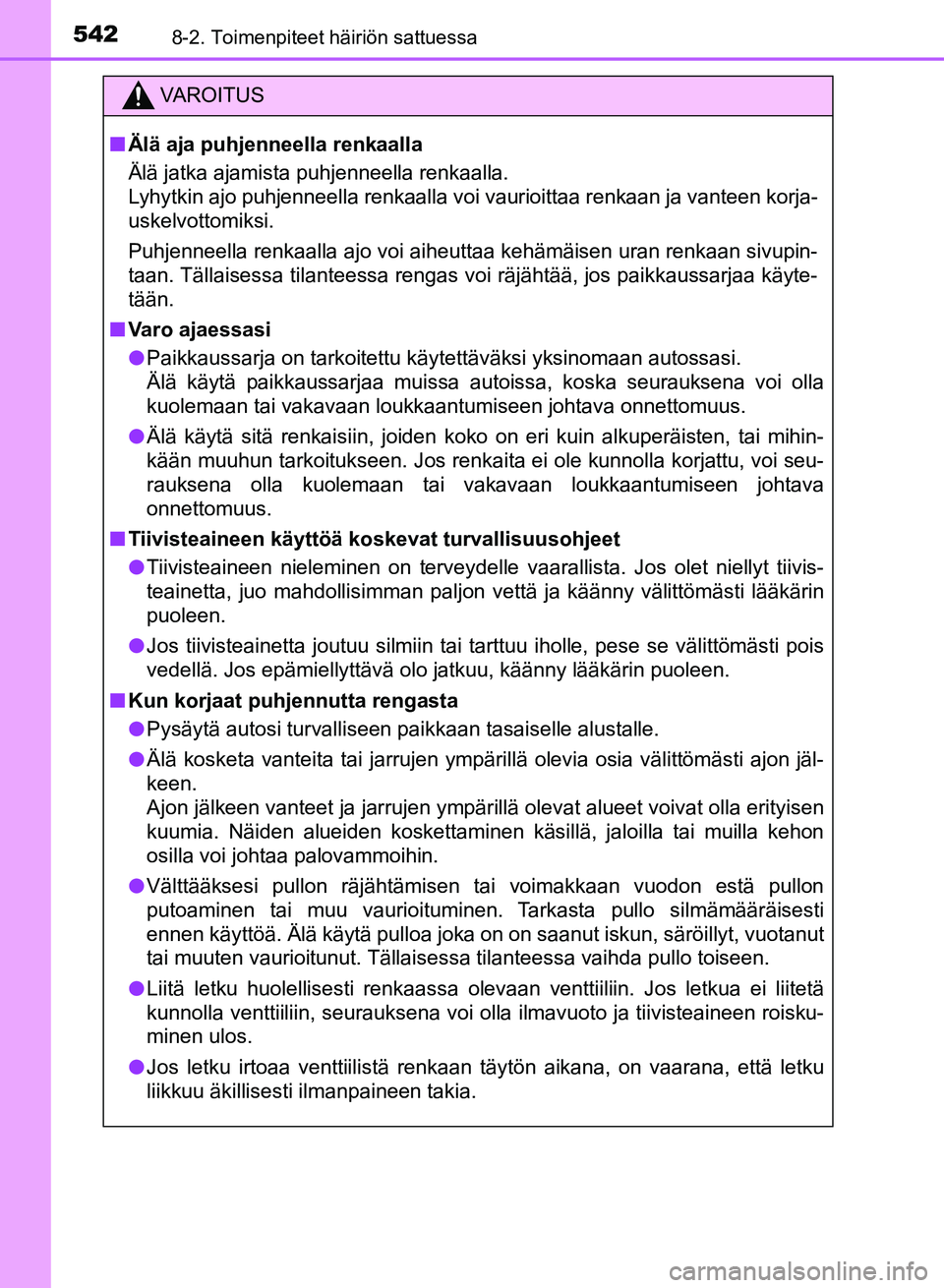 TOYOTA AURIS 2018 Omistajan Käsikirja (in Finnish) 5428-2. Toimenpiteet häiriön sattuessa
OM12M54FI
VAROITUS
nÄlä aja puhjenneella renkaalla
Älä jatka ajamista puhjenneella renkaalla.
Lyhytkin ajo puhjenneella renkaalla voi vaurioittaa renkaan j TOYOTA AURIS 2018 Omistajan Käsikirja (in Finnish) 5428-2. Toimenpiteet häiriön sattuessa
OM12M54FI
VAROITUS
nÄlä aja puhjenneella renkaalla
Älä jatka ajamista puhjenneella renkaalla.
Lyhytkin ajo puhjenneella renkaalla voi vaurioittaa renkaan j