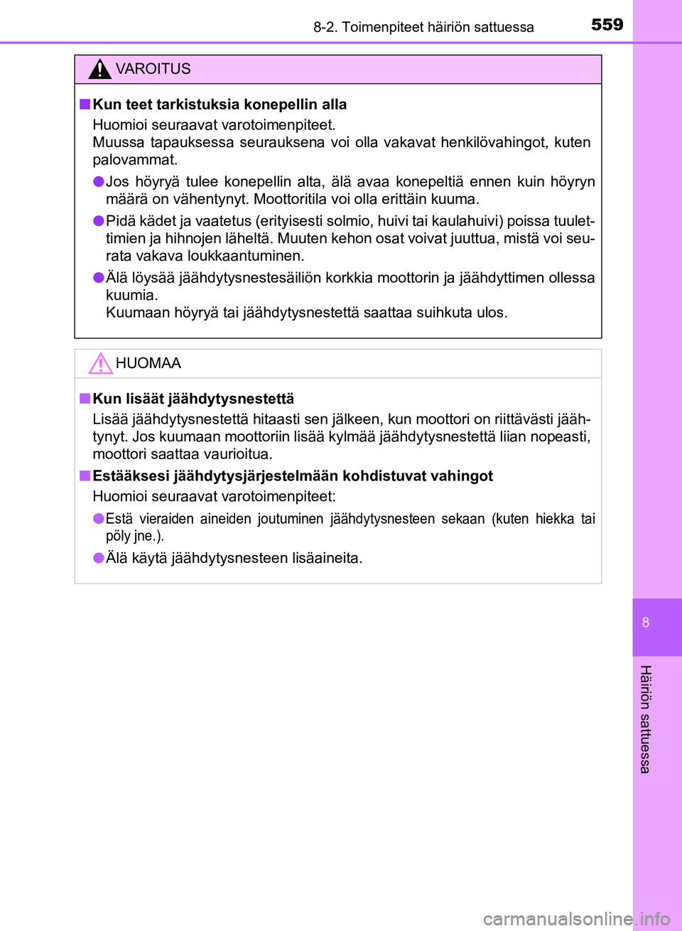 TOYOTA AURIS 2018 Omistajan Käsikirja (in Finnish) 5598-2. Toimenpiteet häiriön sattuessa
OM12M54FI
8
Häiriön sattuessa
VAROITUS
nKun teet tarkistuksia konepellin alla
Huomioi seuraavat varotoimenpiteet.
Muussa tapauksessa seurauksena voi olla va TOYOTA AURIS 2018 Omistajan Käsikirja (in Finnish) 5598-2. Toimenpiteet häiriön sattuessa
OM12M54FI
8
Häiriön sattuessa
VAROITUS
nKun teet tarkistuksia konepellin alla
Huomioi seuraavat varotoimenpiteet.
Muussa tapauksessa seurauksena voi olla va
