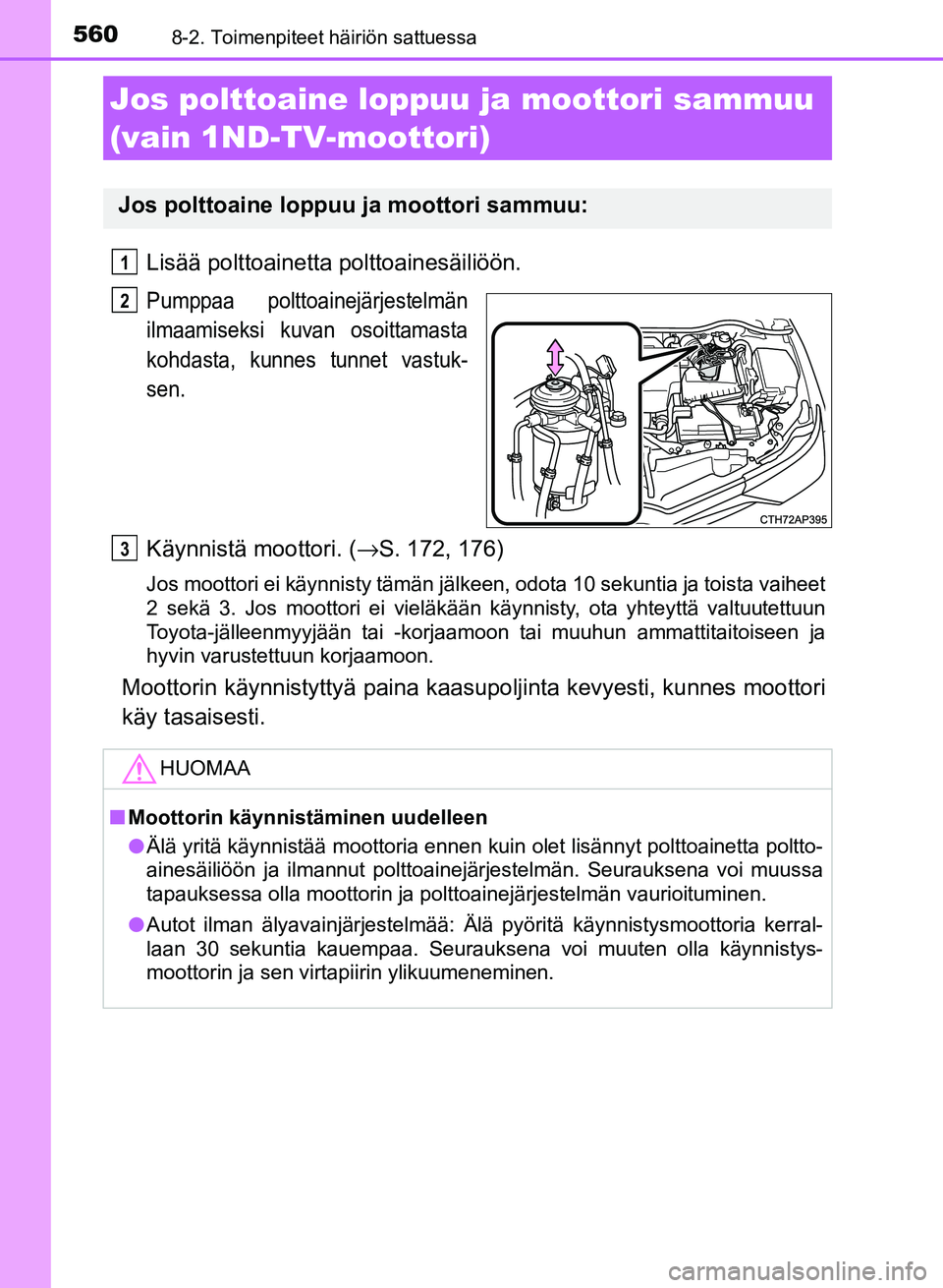 TOYOTA AURIS 2018 Omistajan Käsikirja (in Finnish) 5608-2. Toimenpiteet häiriön sattuessa
OM12M54FI
Lisää polttoainetta polttoainesäiliöön.
Pumppaa polttoainejärjestelmän
ilmaamiseksi kuvan osoittamasta
kohdasta, kunnes tunnet vastuk-
sen.
K TOYOTA AURIS 2018 Omistajan Käsikirja (in Finnish) 5608-2. Toimenpiteet häiriön sattuessa
OM12M54FI
Lisää polttoainetta polttoainesäiliöön.
Pumppaa polttoainejärjestelmän
ilmaamiseksi kuvan osoittamasta
kohdasta, kunnes tunnet vastuk-
sen.
K