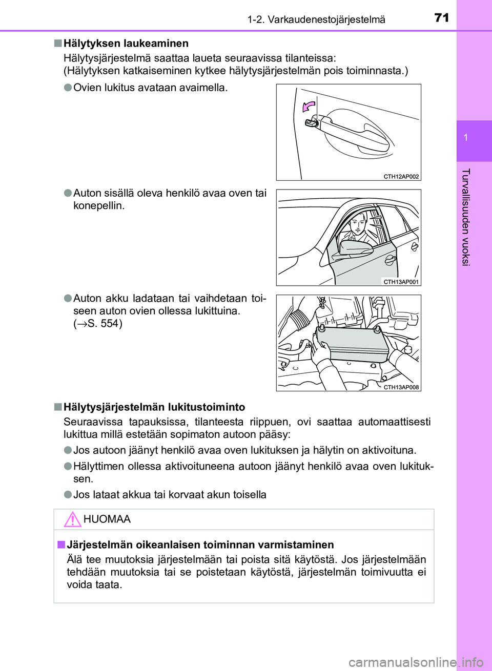 TOYOTA AURIS 2018 Omistajan Käsikirja (in Finnish) 711-2. Varkaudenestojärjestelmä
1
Turvallisuuden vuoksi
OM12M54FIn
Hälytyksen laukeaminen
Hälytysjärjestelmä saattaa laueta seuraavissa tilanteissa:
(Hälytyksen katkaiseminen kytkee hälytysjä TOYOTA AURIS 2018 Omistajan Käsikirja (in Finnish) 711-2. Varkaudenestojärjestelmä
1
Turvallisuuden vuoksi
OM12M54FIn
Hälytyksen laukeaminen
Hälytysjärjestelmä saattaa laueta seuraavissa tilanteissa:
(Hälytyksen katkaiseminen kytkee hälytysjä