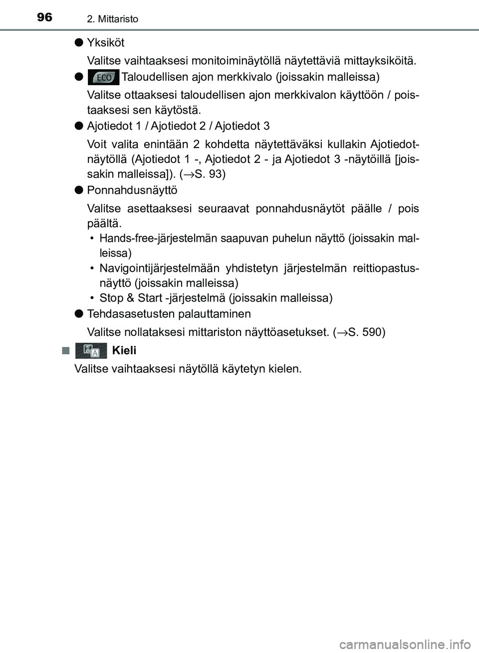 TOYOTA AURIS 2018  Omistajan Käsikirja (in Finnish) 962. Mittaristo
OM12M54FI
lYksiköt
Valitse vaihtaaksesi monitoiminäy töllä näytettäviä mittayksiköitä.
l Taloudellisen ajon merkkiva lo (joissakin malleissa)
Valitse ottaaksesi taloudellisen 