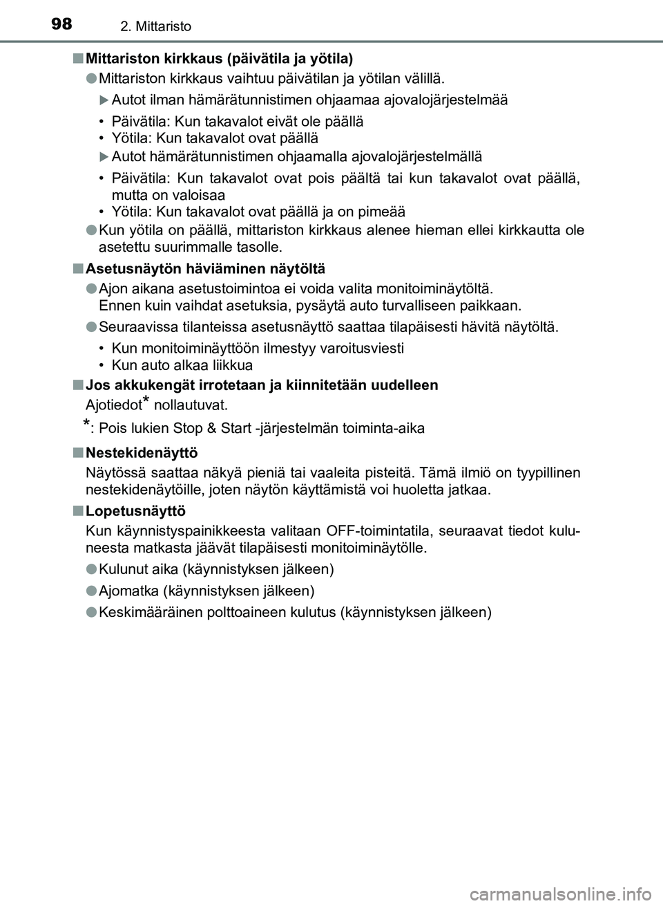 TOYOTA AURIS 2018 Omistajan Käsikirja (in Finnish) 982. Mittaristo
OM12M54FIn
Mittariston kirkkaus (päivätila ja yötila)
lMittariston kirkkaus vaihtuu päivätilan ja yötilan välillä.
Autot ilman hämärätunnistimen ohjaamaa ajovalojärjeste TOYOTA AURIS 2018 Omistajan Käsikirja (in Finnish) 982. Mittaristo
OM12M54FIn
Mittariston kirkkaus (päivätila ja yötila)
lMittariston kirkkaus vaihtuu päivätilan ja yötilan välillä.
Autot ilman hämärätunnistimen ohjaamaa ajovalojärjeste