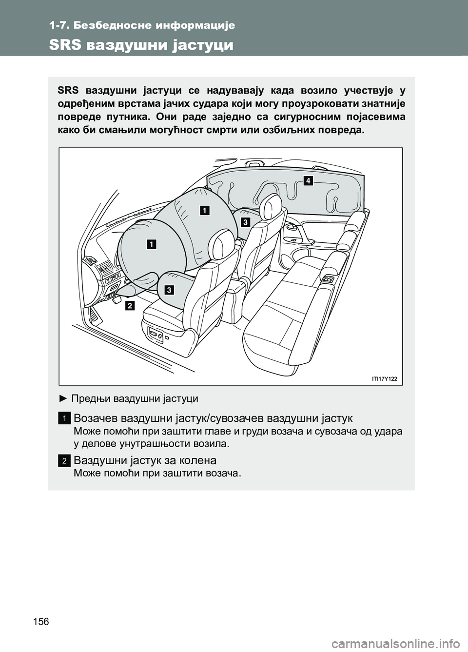 TOYOTA AVENSIS 2013  Priručnik (in Serbian) 156
SRS ваздушни јастуци се надувавају када возило учествује у 
одређеним врстама јачих судара који могу проузр
