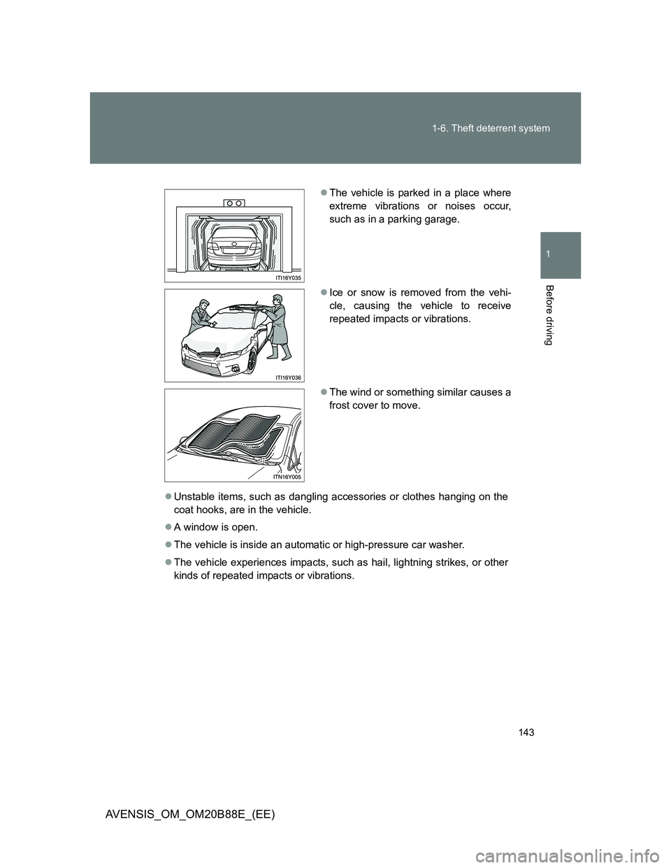 TOYOTA AVENSIS 2014  Owners Manual (in English) 143 1-6. Theft deterrent system
1
Before driving
AVENSIS_OM_OM20B88E_(EE)
Unstable items, such as dangling accessories or clothes hanging on the
coat hooks, are in the vehicle.
A window is open.