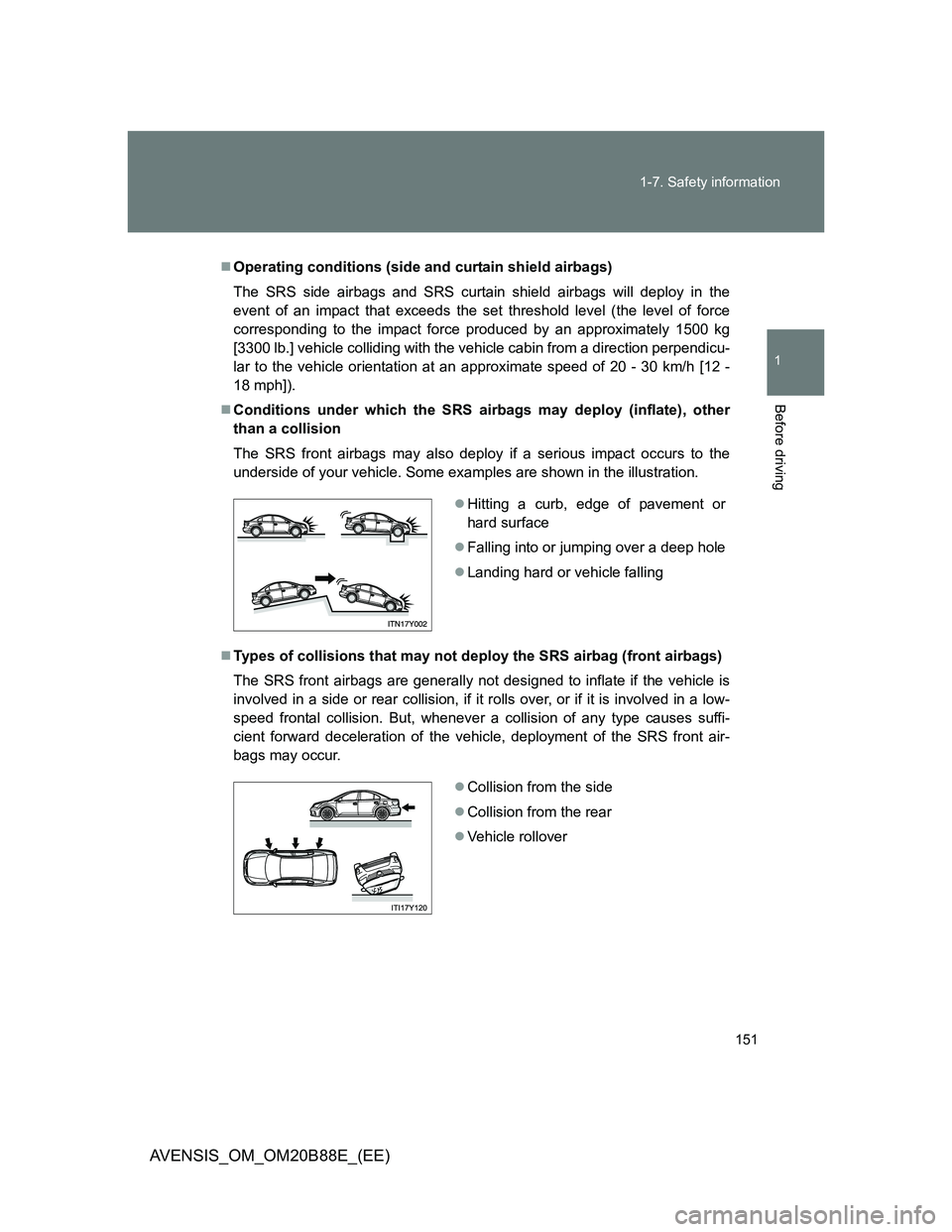 TOYOTA AVENSIS 2014 Owners Manual (in English) 151 1-7. Safety information
1
Before driving
AVENSIS_OM_OM20B88E_(EE)
Operating conditions (side and curtain shield airbags)
The SRS side airbags and SRS curtain shield airbags will deploy in the
e TOYOTA AVENSIS 2014 Owners Manual (in English) 151 1-7. Safety information
1
Before driving
AVENSIS_OM_OM20B88E_(EE)
Operating conditions (side and curtain shield airbags)
The SRS side airbags and SRS curtain shield airbags will deploy in the
e