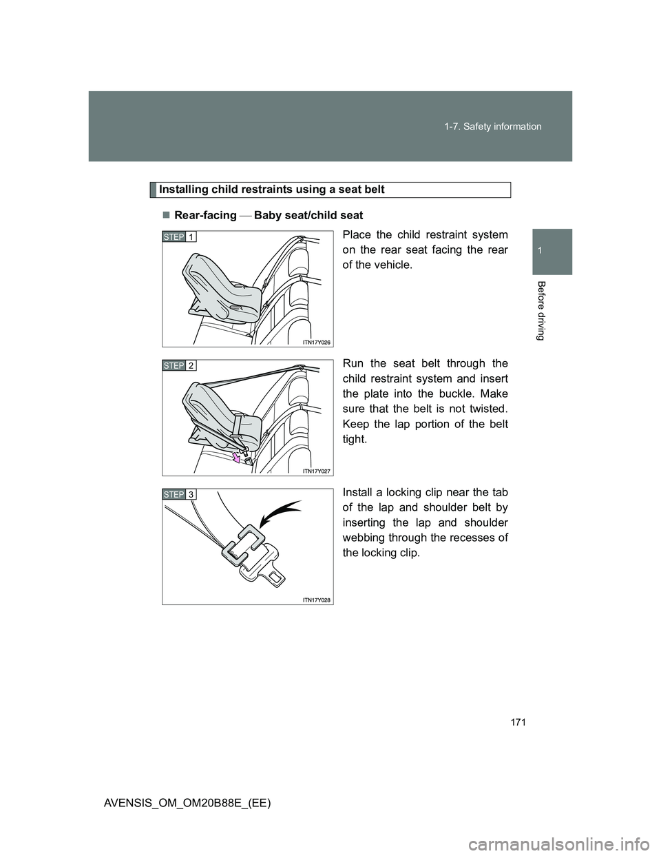 TOYOTA AVENSIS 2014  Owners Manual (in English) 171 1-7. Safety information
1
Before driving
AVENSIS_OM_OM20B88E_(EE)
Installing child restraints using a seat belt
Rear-facing Baby seat/child seat
Place the child restraint system
on the re