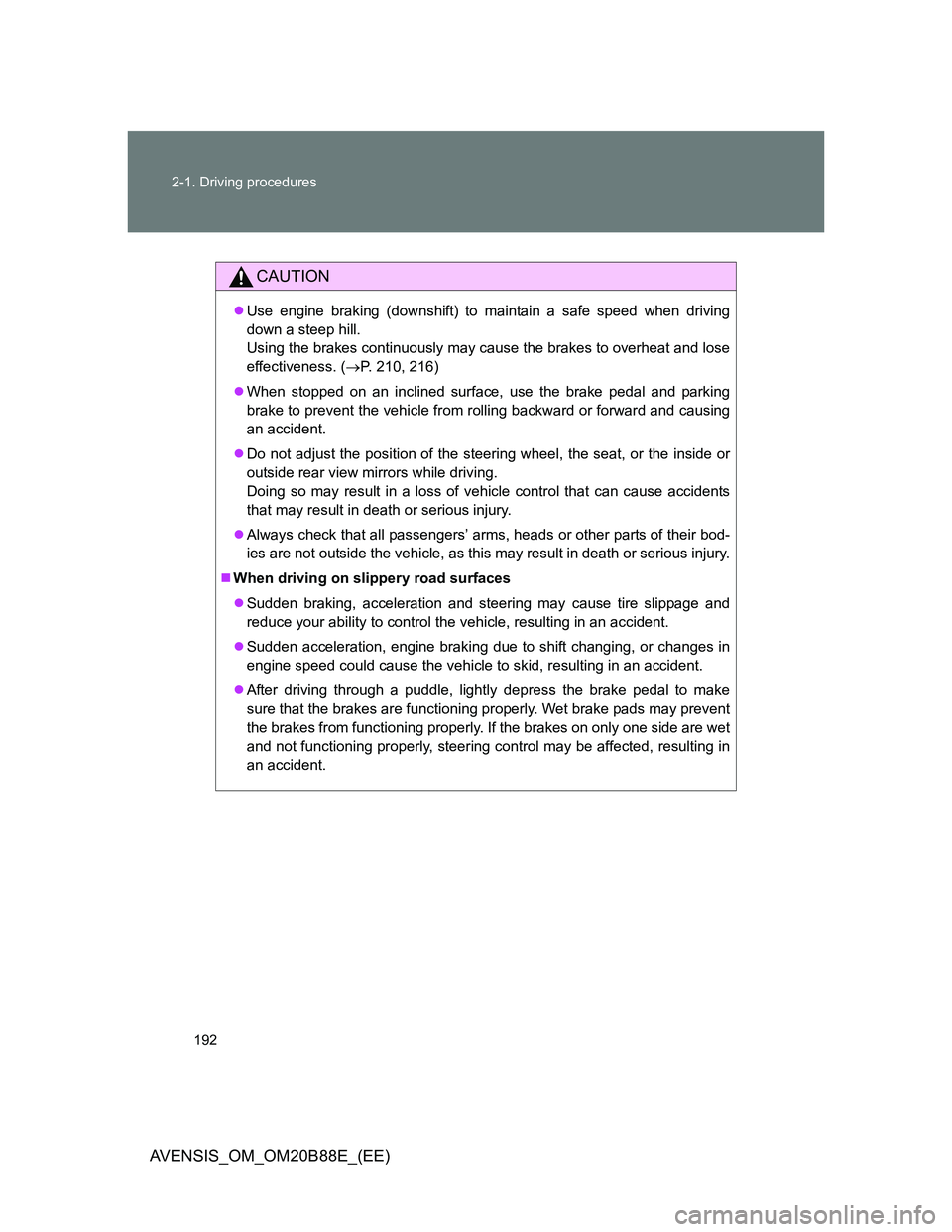 TOYOTA AVENSIS 2014 Owners Manual (in English) 192 2-1. Driving procedures
AVENSIS_OM_OM20B88E_(EE)
CAUTION
Use engine braking (downshift) to maintain a safe speed when driving
down a steep hill.
Using the brakes continuously may cause the brak TOYOTA AVENSIS 2014 Owners Manual (in English) 192 2-1. Driving procedures
AVENSIS_OM_OM20B88E_(EE)
CAUTION
Use engine braking (downshift) to maintain a safe speed when driving
down a steep hill.
Using the brakes continuously may cause the brak