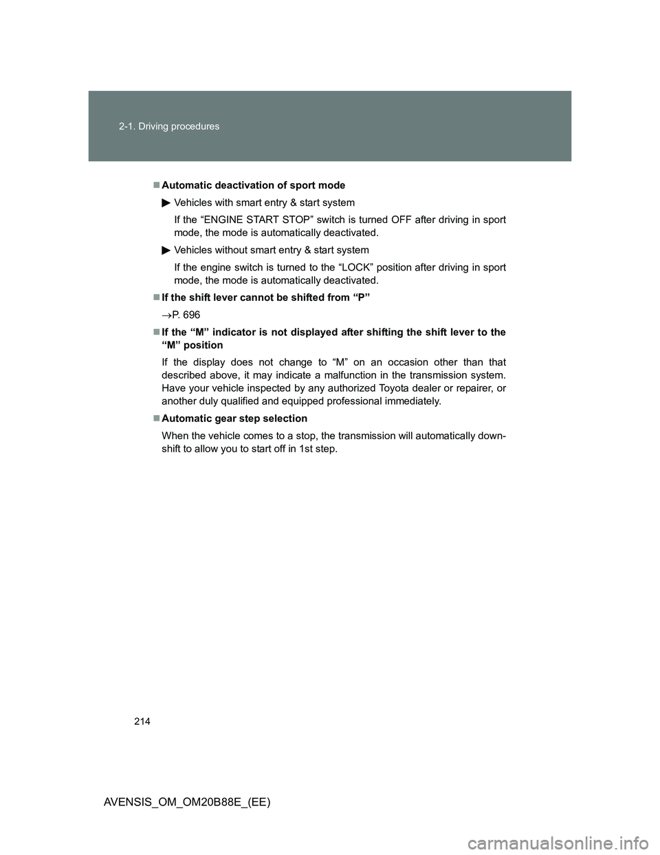 TOYOTA AVENSIS 2014  Owners Manual (in English) 214 2-1. Driving procedures
AVENSIS_OM_OM20B88E_(EE)
Automatic deactivation of sport mode
Vehicles with smart entry & start system
If the “ENGINE START STOP” switch is turned OFF after driving 