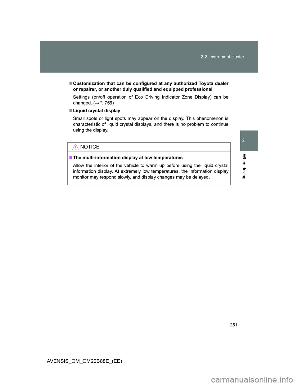 TOYOTA AVENSIS 2014  Owners Manual (in English) 251 2-2. Instrument cluster
2
When driving
AVENSIS_OM_OM20B88E_(EE)
Customization that can be configured at any authorized Toyota dealer
or repairer, or another duly qualified and equipped professi
