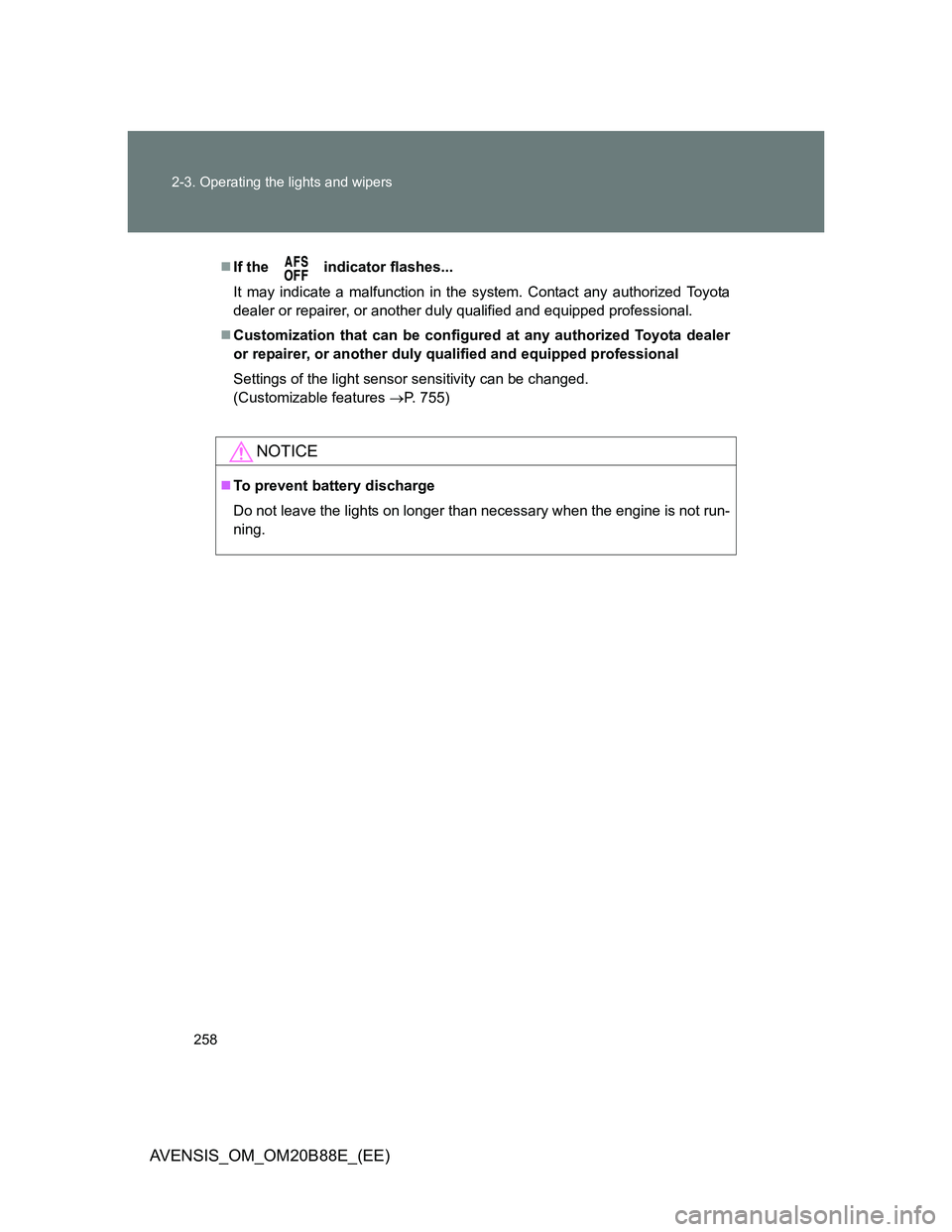 TOYOTA AVENSIS 2014  Owners Manual (in English) 258 2-3. Operating the lights and wipers
AVENSIS_OM_OM20B88E_(EE)
If the   indicator flashes...
It may indicate a malfunction in the system. Contact any authorized Toyota
dealer or repairer, or ano