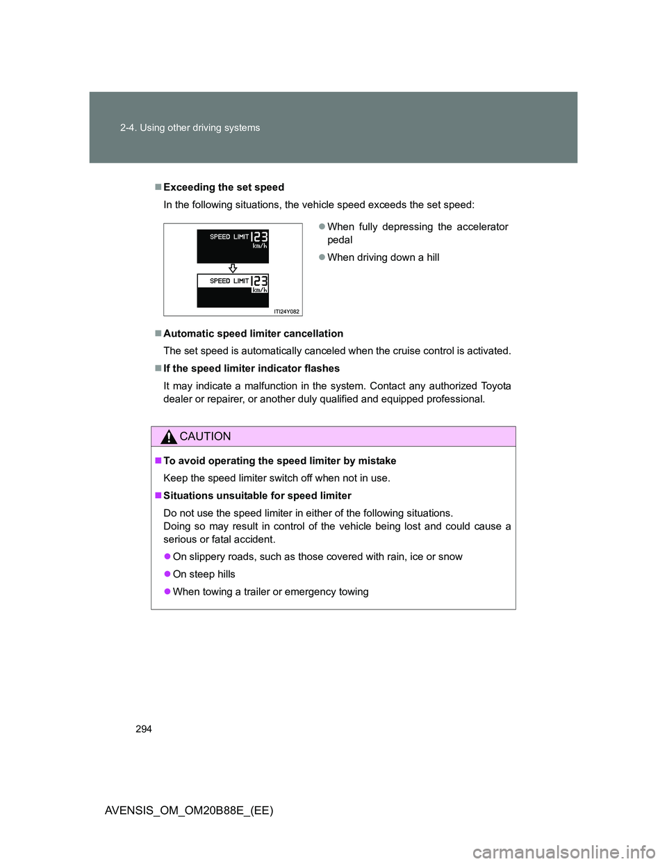 TOYOTA AVENSIS 2014  Owners Manual (in English) 294 2-4. Using other driving systems
AVENSIS_OM_OM20B88E_(EE)
Exceeding the set speed
In the following situations, the vehicle speed exceeds the set speed:
Automatic speed limiter cancellation
T