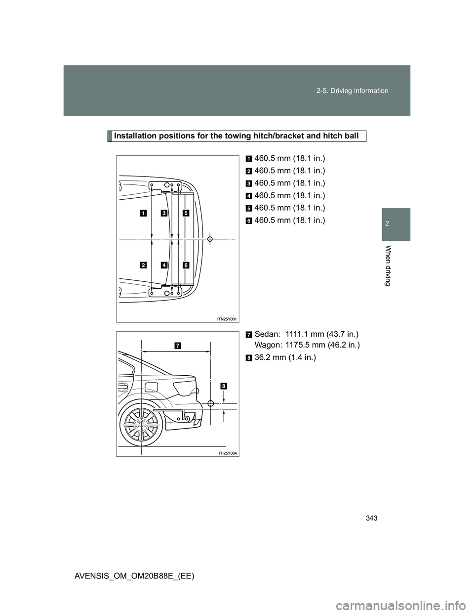 TOYOTA AVENSIS 2014  Owners Manual (in English) 343 2-5. Driving information
2
When driving
AVENSIS_OM_OM20B88E_(EE)
Installation positions for the towing hitch/bracket and hitch ball
460.5 mm (18.1 in.)
460.5 mm (18.1 in.)
460.5 mm (18.1 in.)
460.