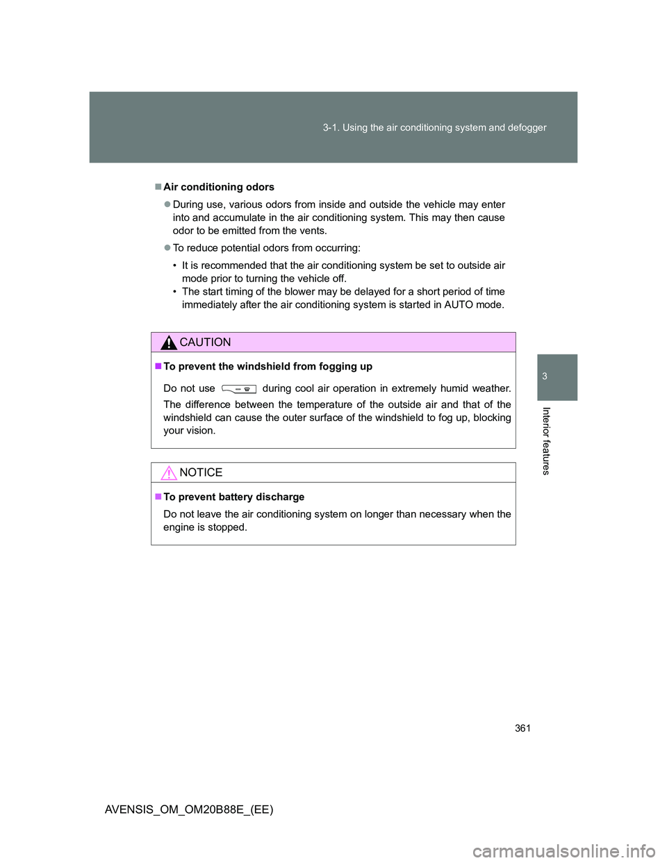 TOYOTA AVENSIS 2014  Owners Manual (in English) 361 3-1. Using the air conditioning system and defogger
3
Interior features
AVENSIS_OM_OM20B88E_(EE)
Air conditioning odors
During use, various odors from inside and outside the vehicle may ente