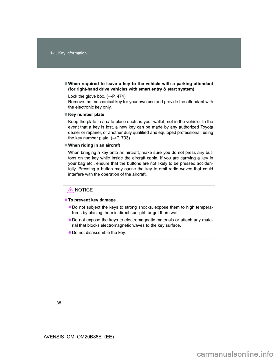 TOYOTA AVENSIS 2014  Owners Manual (in English) 38 1-1. Key information
AVENSIS_OM_OM20B88E_(EE)
When required to leave a key to the vehicle with a parking attendant
(for right-hand drive vehicles with smart entry & start system)
Lock the glove 