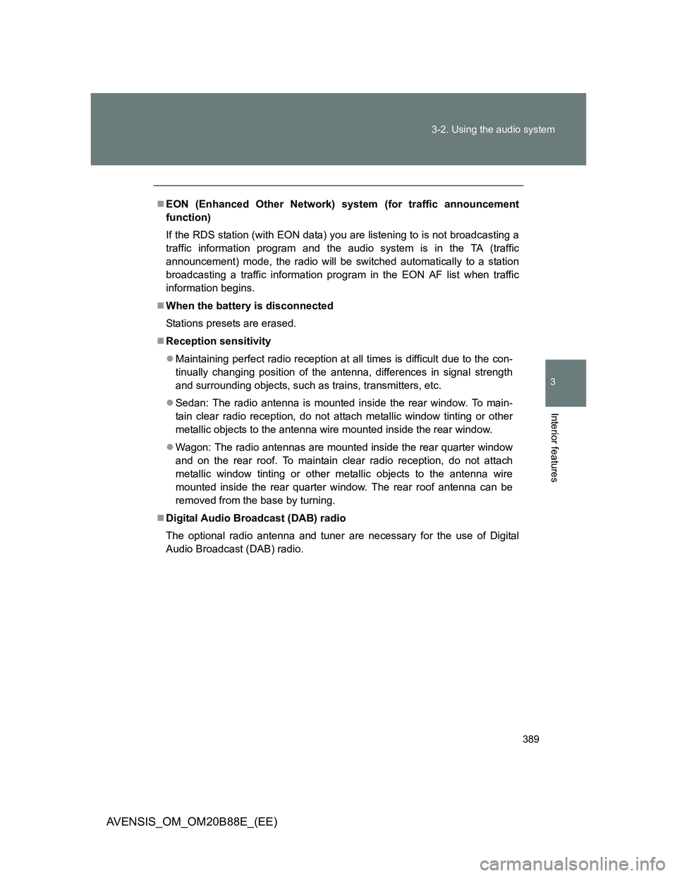 TOYOTA AVENSIS 2014  Owners Manual (in English) 389 3-2. Using the audio system
3
Interior features
AVENSIS_OM_OM20B88E_(EE)
EON (Enhanced Other Network) system (for traffic announcement
function)
If the RDS station (with EON data) you are liste