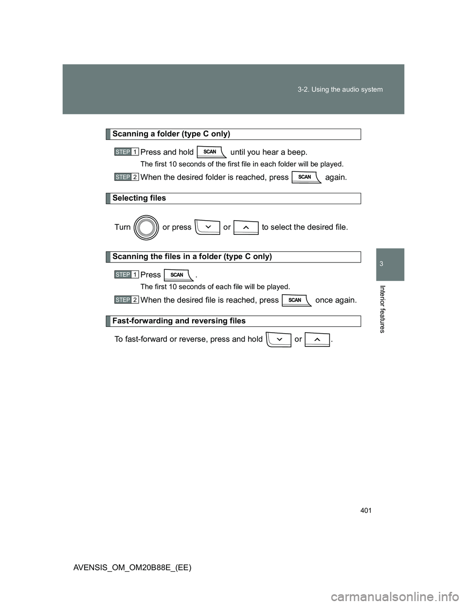 TOYOTA AVENSIS 2014  Owners Manual (in English) 401 3-2. Using the audio system
3
Interior features
AVENSIS_OM_OM20B88E_(EE)
Scanning a folder (type C only)
Press and hold   until you hear a beep.
The first 10 seconds of the first file in each fold