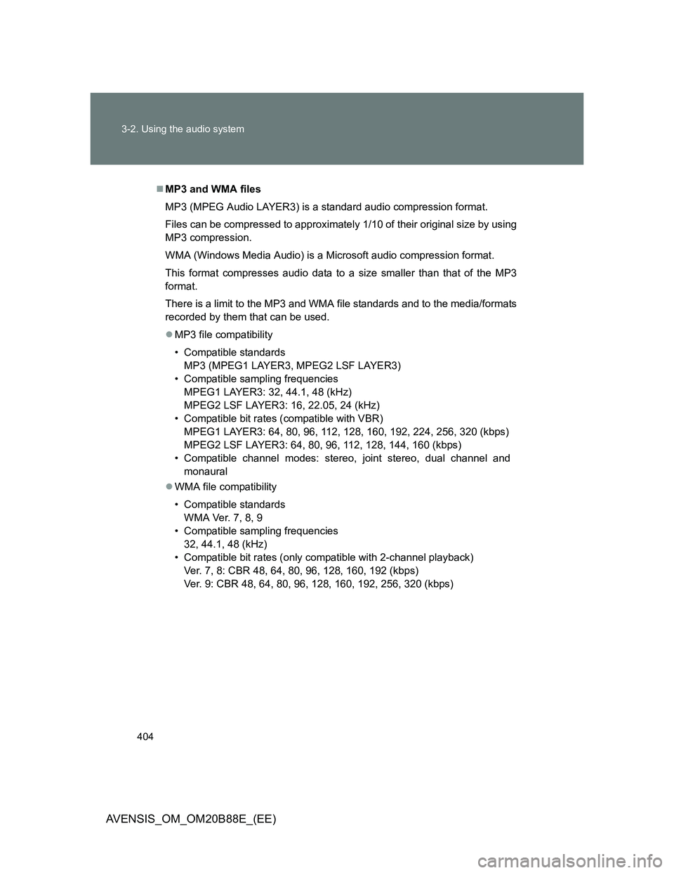 TOYOTA AVENSIS 2014  Owners Manual (in English) 404 3-2. Using the audio system
AVENSIS_OM_OM20B88E_(EE)
MP3 and WMA files
MP3 (MPEG Audio LAYER3) is a standard audio compression format.
Files can be compressed to approximately 1/10 of their ori