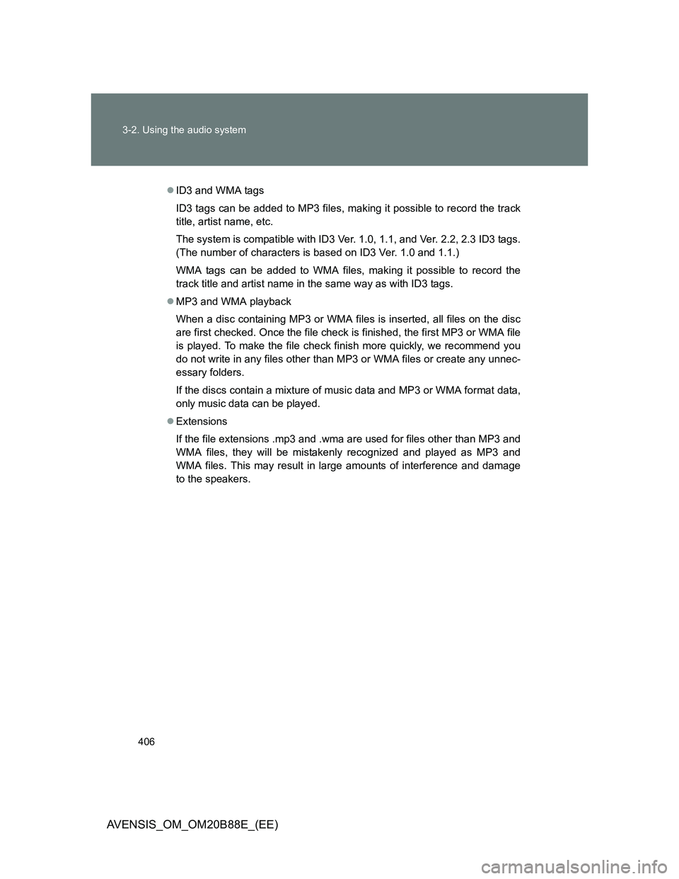 TOYOTA AVENSIS 2014  Owners Manual (in English) 406 3-2. Using the audio system
AVENSIS_OM_OM20B88E_(EE)
ID3 and WMA tags
ID3 tags can be added to MP3 files, making it possible to record the track
title, artist name, etc.
The system is compatibl