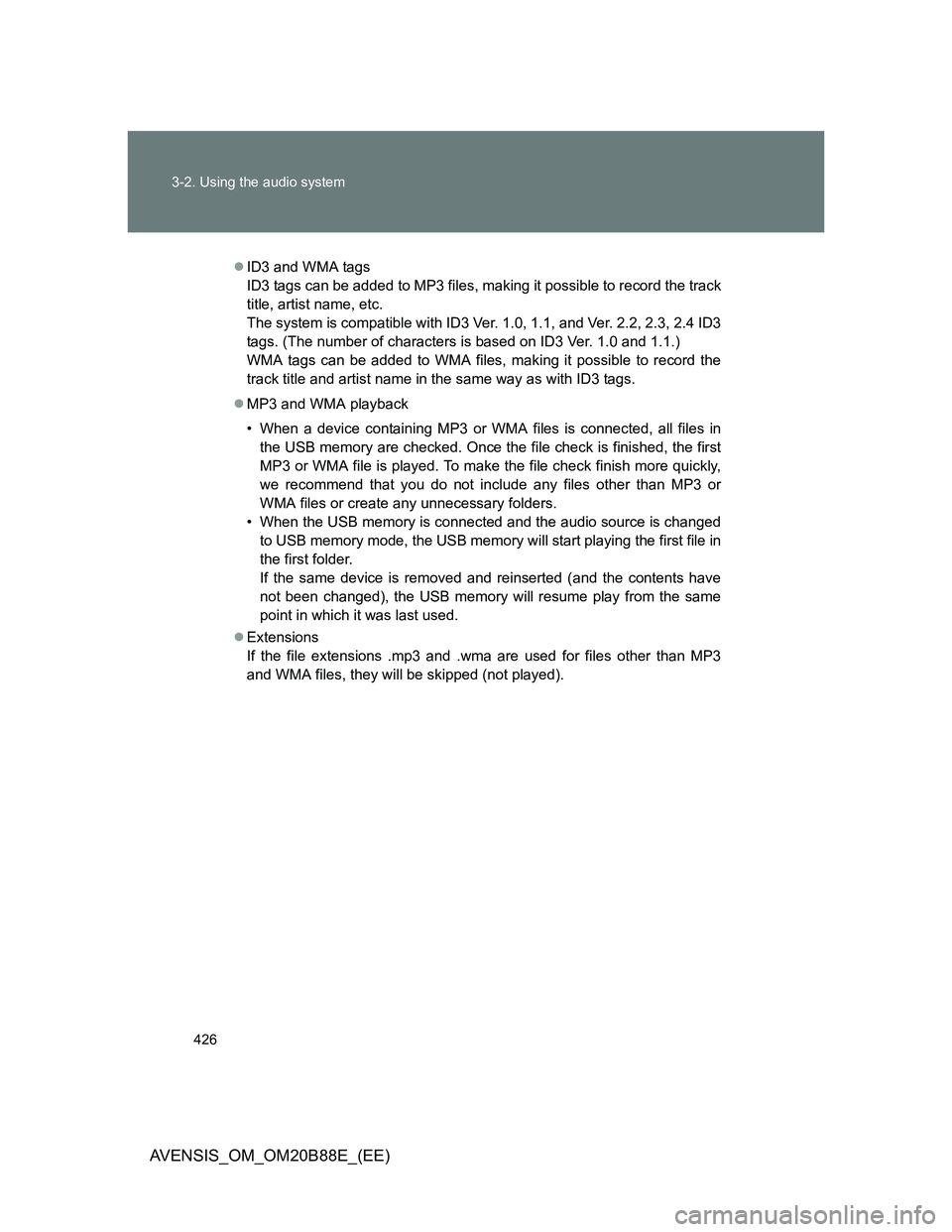 TOYOTA AVENSIS 2014  Owners Manual (in English) 426 3-2. Using the audio system
AVENSIS_OM_OM20B88E_(EE)
ID3 and WMA tags
ID3 tags can be added to MP3 files, making it possible to record the track
title, artist name, etc.
The system is compatibl