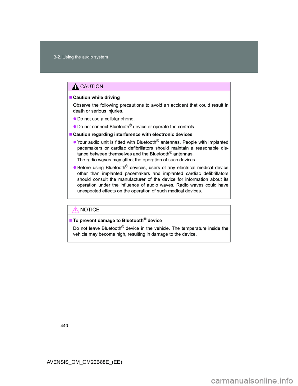 TOYOTA AVENSIS 2014  Owners Manual (in English) 440 3-2. Using the audio system
AVENSIS_OM_OM20B88E_(EE)
CAUTION
Caution while driving
Observe the following precautions to avoid an accident that could result in
death or serious injuries.
Do n