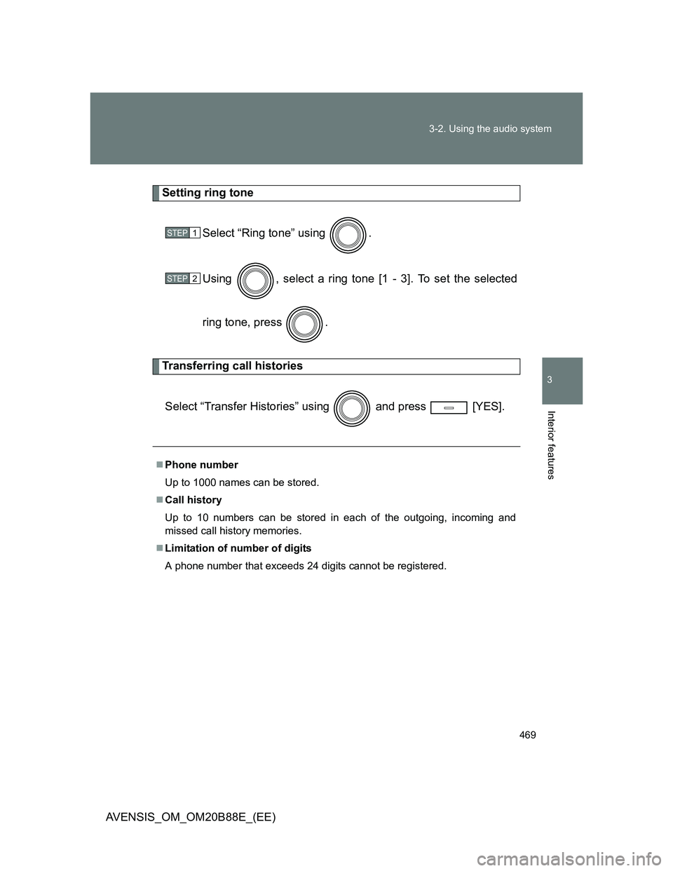 TOYOTA AVENSIS 2014  Owners Manual (in English) 469 3-2. Using the audio system
3
Interior features
AVENSIS_OM_OM20B88E_(EE)
Setting ring tone
Select “Ring tone” using  .
Using  , select a ring tone [1 - 3]. To set the selected
ring tone, press