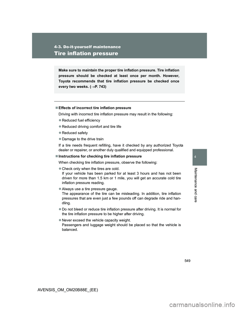 TOYOTA AVENSIS 2014 Owners Manual (in English) 549
4-3. Do-it-yourself maintenance
4
Maintenance and care
AVENSIS_OM_OM20B88E_(EE)
Tire inflation pressure
Effects of incorrect tire inflation pressure
Driving with incorrect tire inflation pressu TOYOTA AVENSIS 2014 Owners Manual (in English) 549
4-3. Do-it-yourself maintenance
4
Maintenance and care
AVENSIS_OM_OM20B88E_(EE)
Tire inflation pressure
Effects of incorrect tire inflation pressure
Driving with incorrect tire inflation pressu
