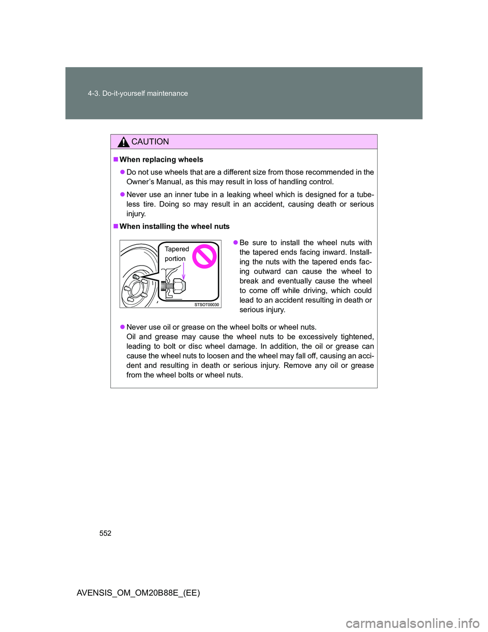 TOYOTA AVENSIS 2014 Owners Manual (in English) 552 4-3. Do-it-yourself maintenance
AVENSIS_OM_OM20B88E_(EE)
CAUTION
When replacing wheels
Do not use wheels that are a different size from those recommended in the
Owner’s Manual, as this may TOYOTA AVENSIS 2014 Owners Manual (in English) 552 4-3. Do-it-yourself maintenance
AVENSIS_OM_OM20B88E_(EE)
CAUTION
When replacing wheels
Do not use wheels that are a different size from those recommended in the
Owner’s Manual, as this may