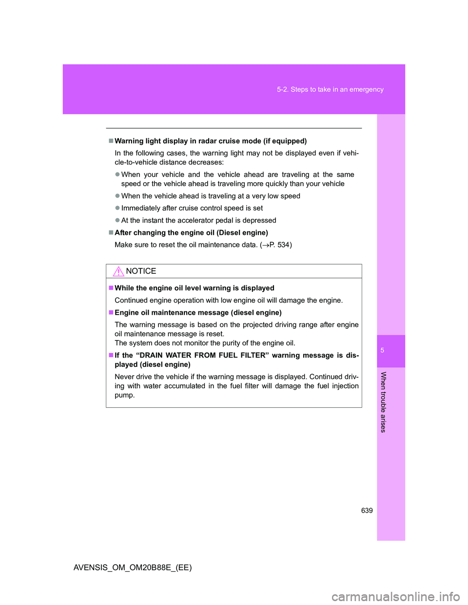 TOYOTA AVENSIS 2014 Owners Manual (in English) 5
639 5-2. Steps to take in an emergency
When trouble arises
AVENSIS_OM_OM20B88E_(EE)
Warning light display in radar cruise mode (if equipped)
In the following cases, the warning light may not be d TOYOTA AVENSIS 2014 Owners Manual (in English) 5
639 5-2. Steps to take in an emergency
When trouble arises
AVENSIS_OM_OM20B88E_(EE)
Warning light display in radar cruise mode (if equipped)
In the following cases, the warning light may not be d