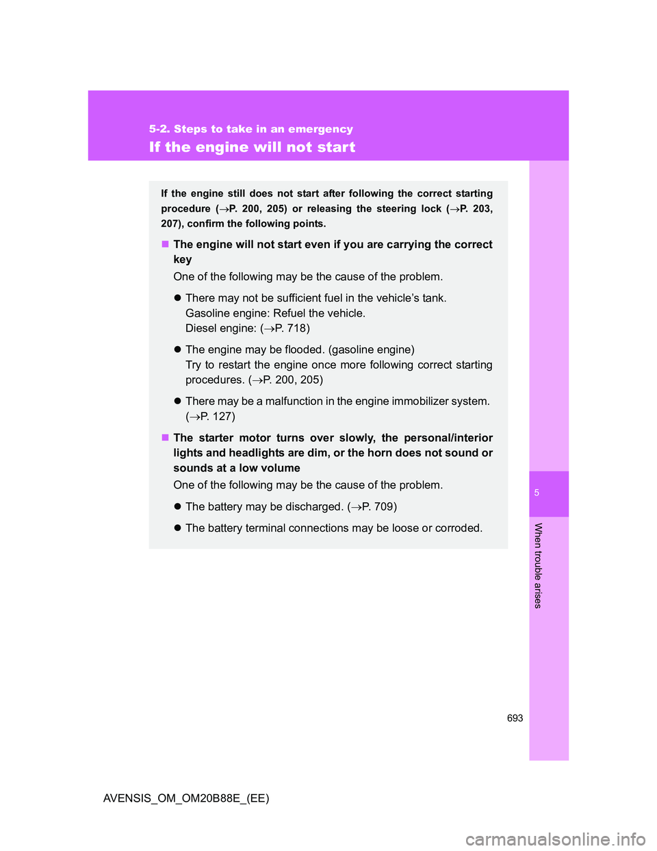 TOYOTA AVENSIS 2014  Owners Manual (in English) 5
693
5-2. Steps to take in an emergency
When trouble arises
AVENSIS_OM_OM20B88E_(EE)
If the engine will not start
If the engine still does not start after following the correct starting
procedure (