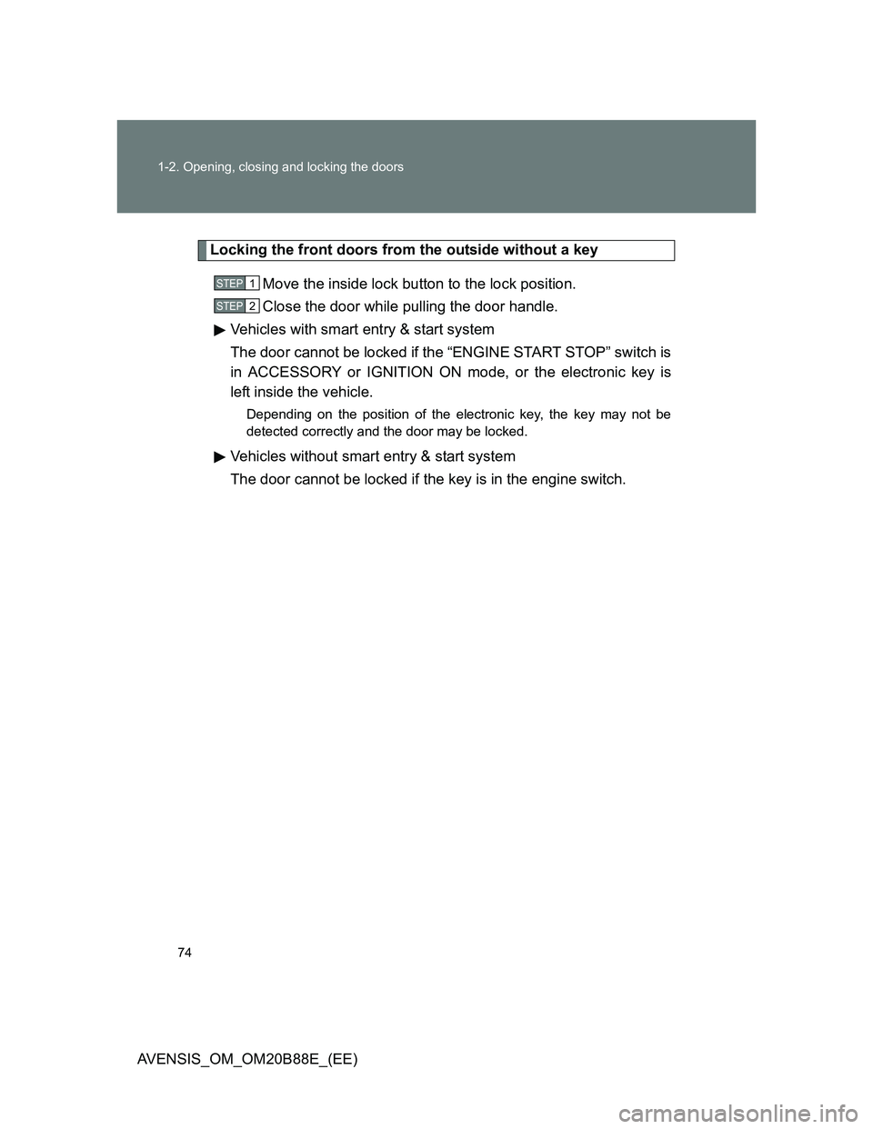 TOYOTA AVENSIS 2014  Owners Manual (in English) 74 1-2. Opening, closing and locking the doors
AVENSIS_OM_OM20B88E_(EE)
Locking the front doors from the outside without a key
Move the inside lock button to the lock position.
Close the door while pu