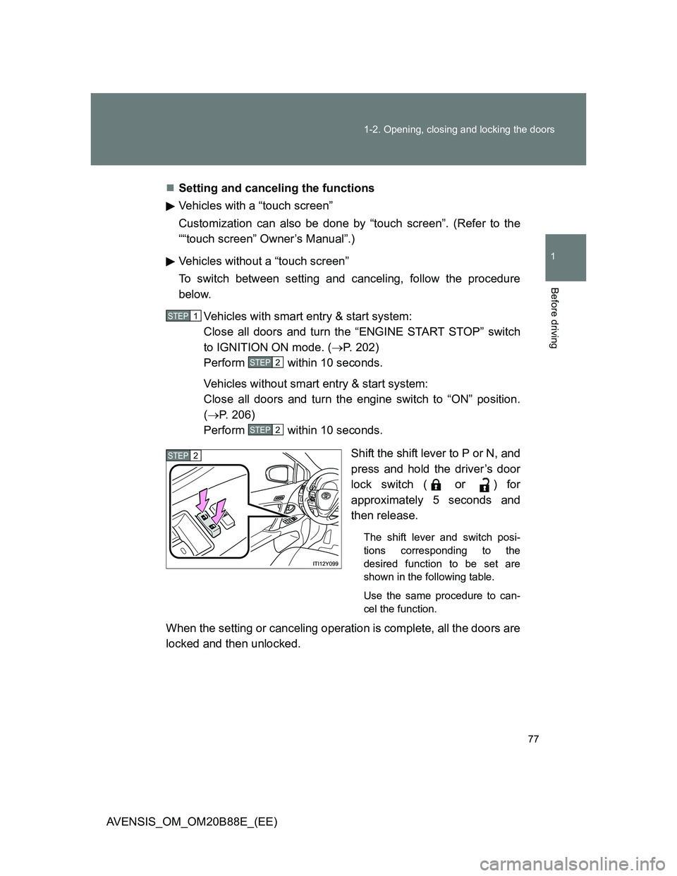 TOYOTA AVENSIS 2014  Owners Manual (in English) 77 1-2. Opening, closing and locking the doors
1
Before driving
AVENSIS_OM_OM20B88E_(EE)Setting and canceling the functions
Vehicles with a “touch screen” 
Customization can also be done by “