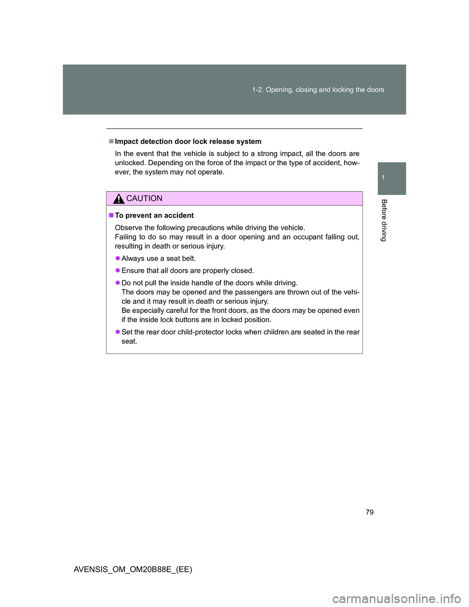 TOYOTA AVENSIS 2014  Owners Manual (in English) 79 1-2. Opening, closing and locking the doors
1
Before driving
AVENSIS_OM_OM20B88E_(EE)
Impact detection door lock release system
In the event that the vehicle is subject to a strong impact, all t