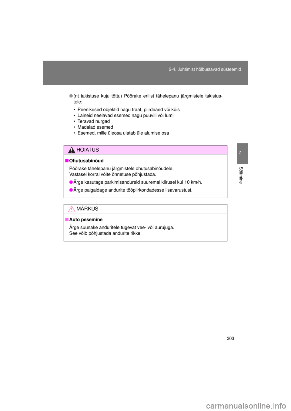 TOYOTA AVENSIS 2015  Kasutusjuhend (in Estonian) 303
2-4. Juhtimist hõlbustavad süsteemid
2
Sõitmine
AVENSIS_OM_OM20B99E_(EE)
●
(nt takistuse kuju tõttu) Pöörake erilist tähelepanu järgmistele takistus-
tele:
• Peenikesed objektid nagu t