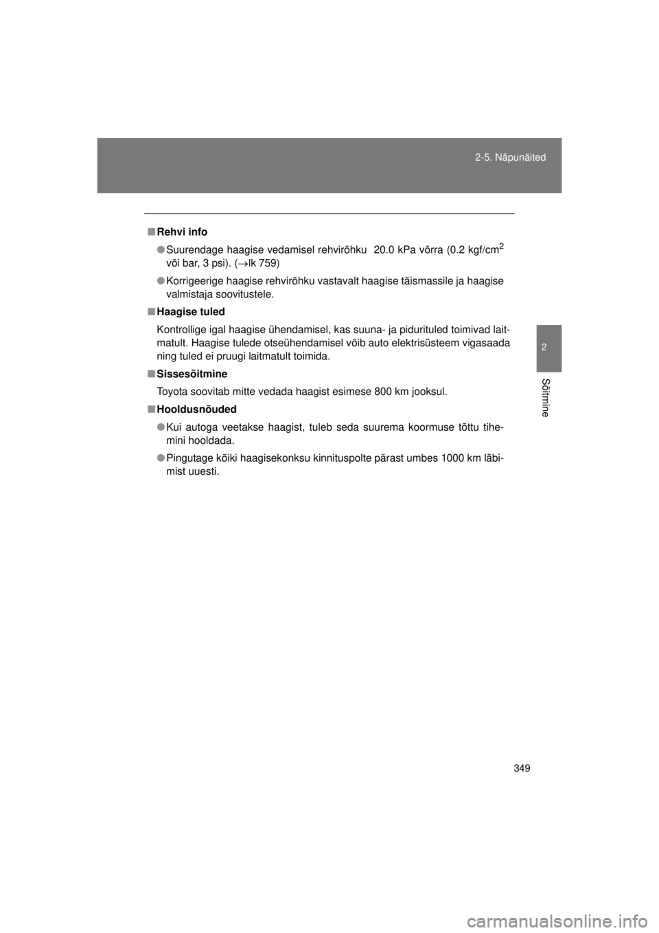 TOYOTA AVENSIS 2015  Kasutusjuhend (in Estonian) 349
2-5. Näpunäited
2
Sõitmine
AVENSIS_OM_OM20B99E_(EE)
■
Rehvi info
● Suurendage haagise vedamisel rehvirõhku  20.0 kPa võrra (0.2 kgf/\cm
2
või bar, 3 psi). ( lk 759)
● Korrigeerige 