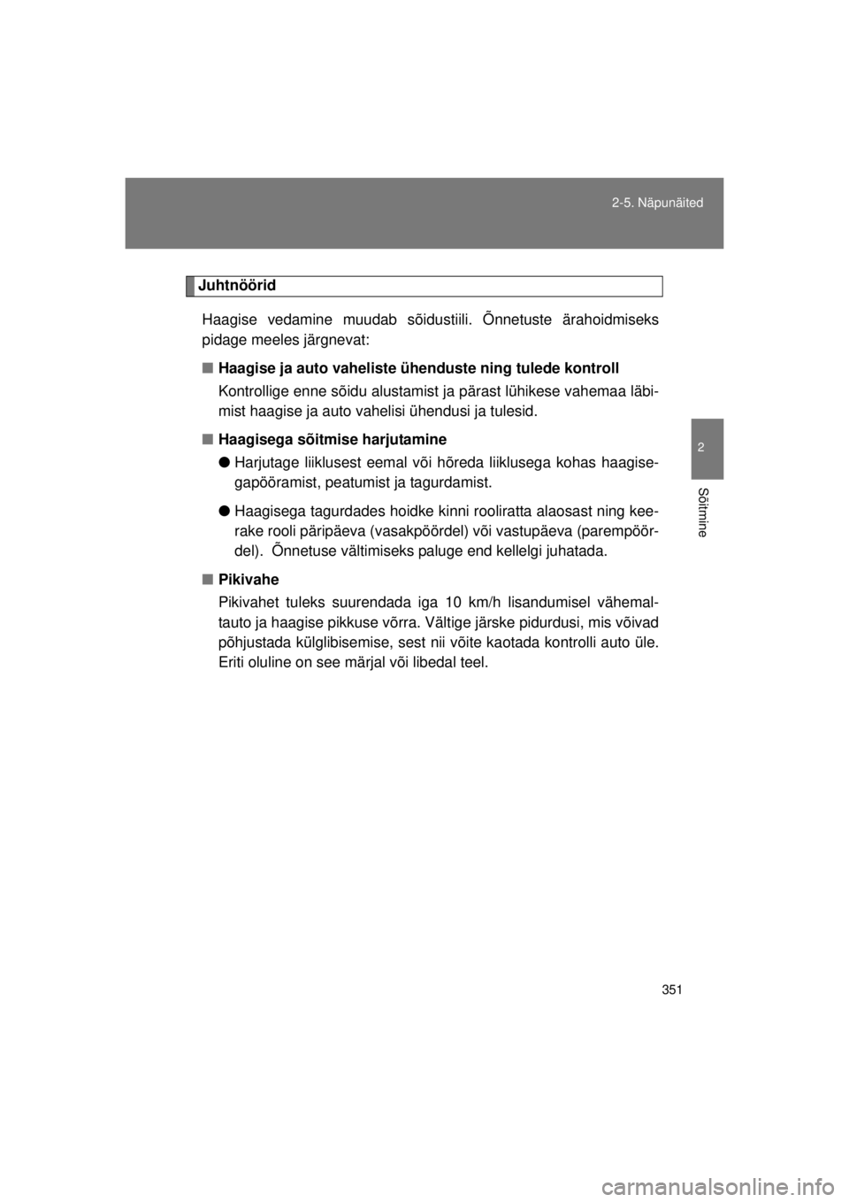 TOYOTA AVENSIS 2015  Kasutusjuhend (in Estonian) 351
2-5. Näpunäited
2
Sõitmine
AVENSIS_OM_OM20B99E_(EE)
Juhtnöörid
Haagise vedamine muudab sõidust iili. Õnnetuste ärahoidmiseks
pidage meeles järgnevat:
■ Haagise ja auto vaheliste  ühend
