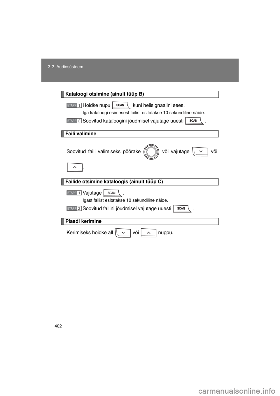 TOYOTA AVENSIS 2015  Kasutusjuhend (in Estonian) 402
3-2. Audiosüsteem
AVENSIS_OM_OM20B99E_(EE)
Kataloogi otsimine (ainult tüüp B)
Hoidke nupu   kuni helisignaalini sees.
Iga kataloogi esimesest failist esitatakse 10 sekundiline näide.
Soovitud 