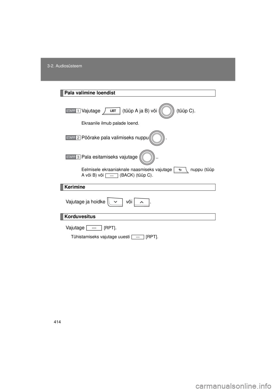 TOYOTA AVENSIS 2015  Kasutusjuhend (in Estonian) 414
3-2. Audiosüsteem
AVENSIS_OM_OM20B99E_(EE)
Pala valimine loendist
Vajutage   (tüüp A ja B) või   (tüüp C).
Ekraanile ilmub palade loend.
Pöörake pala valimiseks nuppu .
Pala esitamiseks va