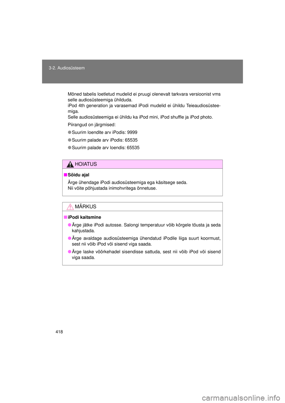 TOYOTA AVENSIS 2015  Kasutusjuhend (in Estonian) 418
3-2. Audiosüsteem
AVENSIS_OM_OM20B99E_(EE)
Mõned tabelis loetletud mudelid ei pruugi olenevalt tarkvara versioonist vms
selle audiosüsteemiga ühilduda. 
iPod 4th generation ja varasemad iPodi 